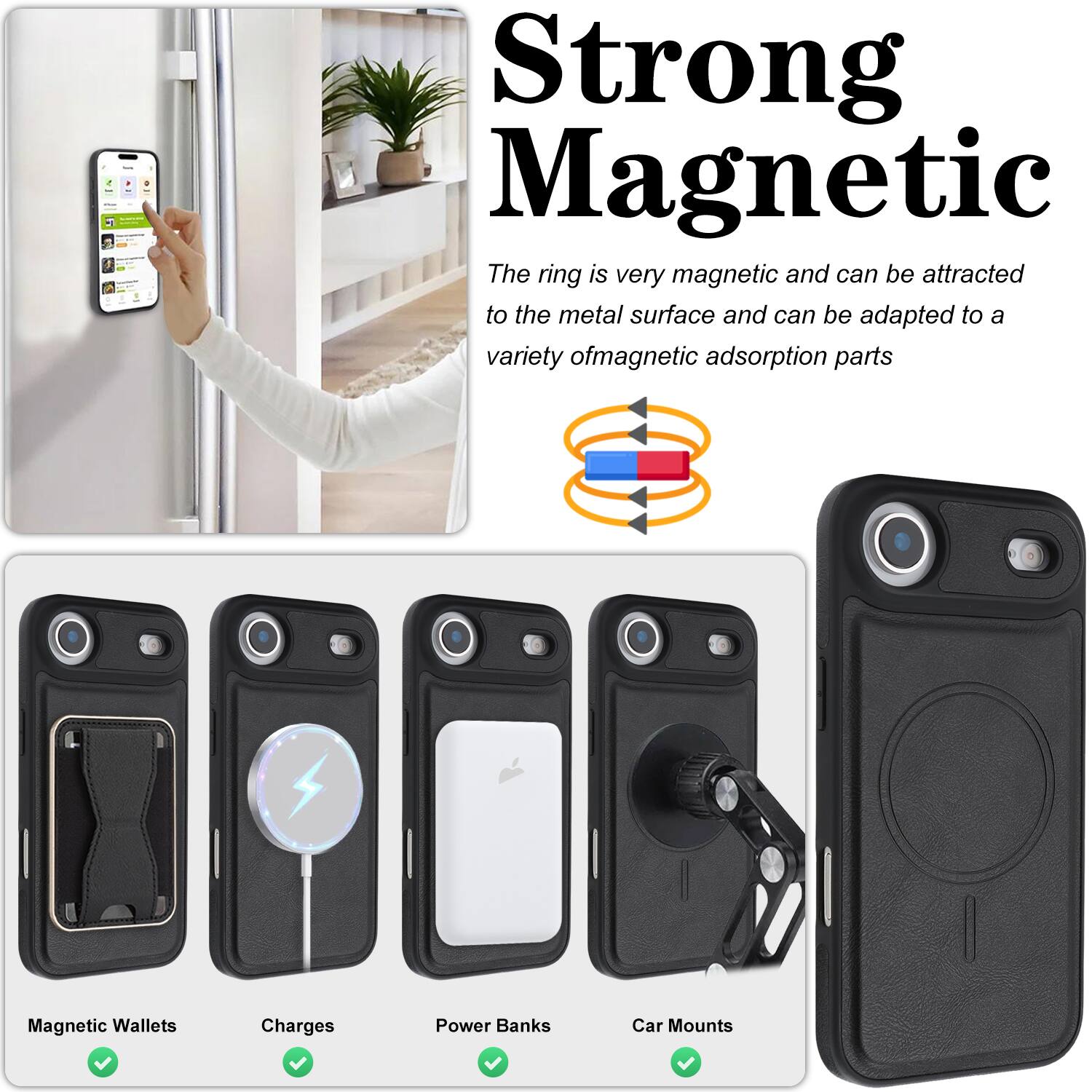 Strong Magnetic  
The ring is very magnetic and can be attracted to the metal surface and can be adapted to a variety of magnetic adsorption parts.

- Magnetic Wallets
- Charges
- Power Banks
- Car Mounts