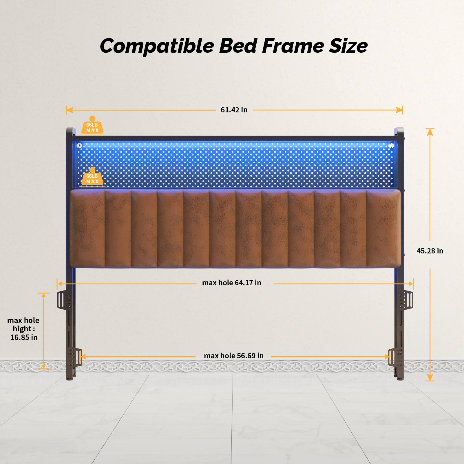 Compatible Bed Frame Size  
61.42 in  
GLB MAX 66LB MAX  
45.28 in  
max hole 64.17 in  
max hole height: 16.85 in  
max hole 56.69 in