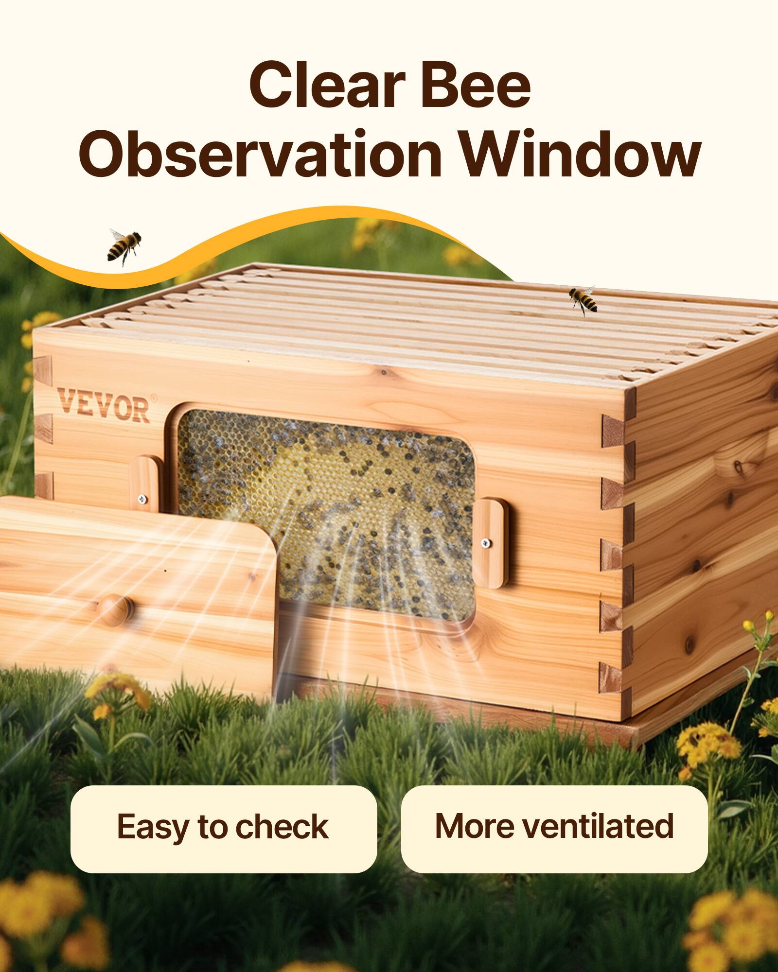 Clear Bee Observation Window  
VEVOR  
Easy to check  
More ventilated