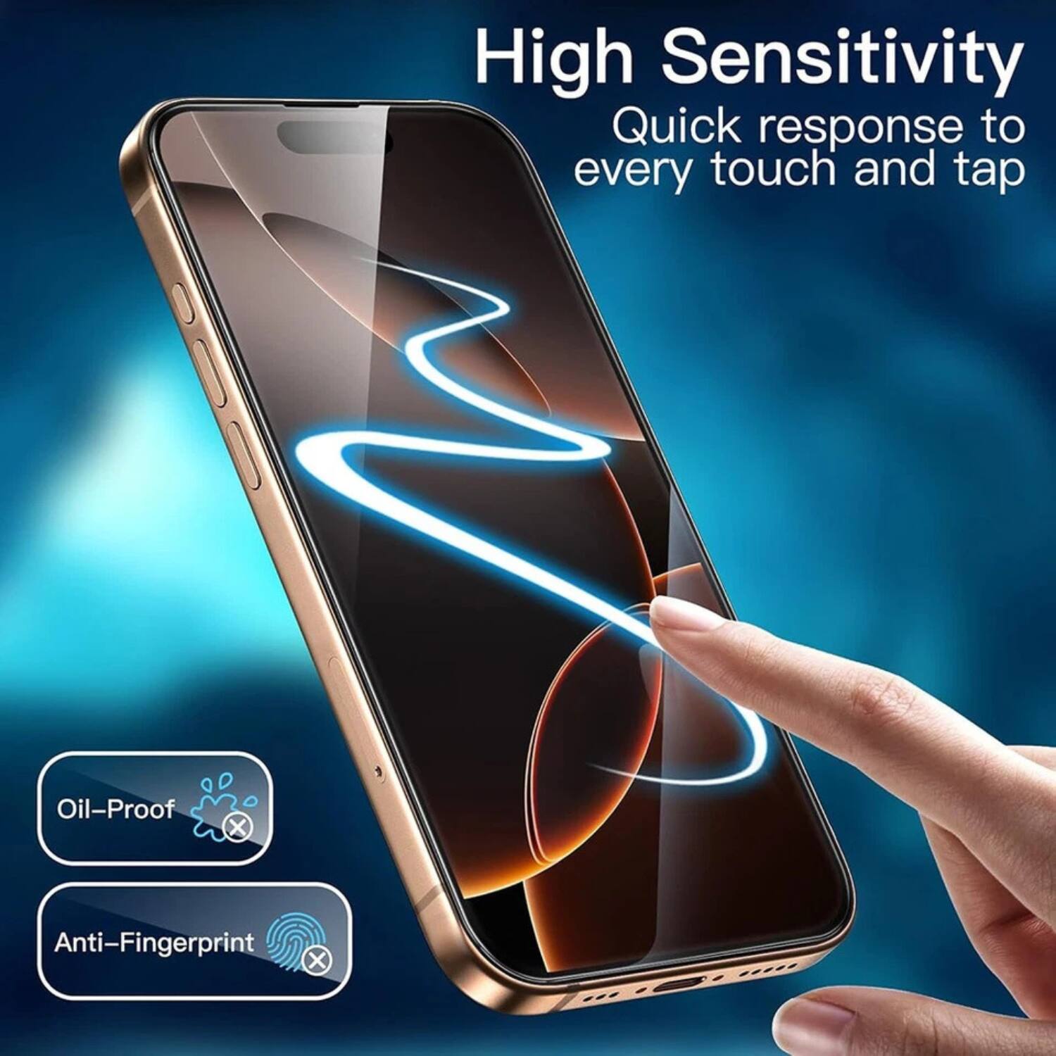 High Sensitivity  
Quick response to every touch and tap  

Oil-Proof  
Anti-Fingerprint