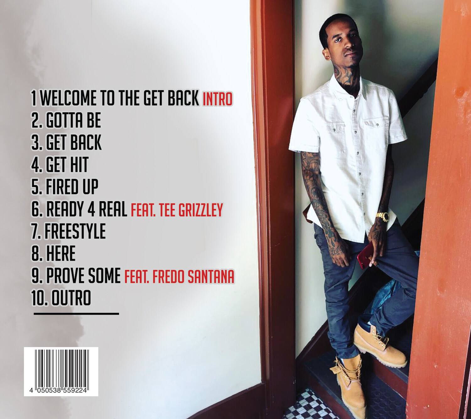 1. Welcome to the Get Back Intro  
2. Gotta Be  
3. Get Back  
4. Get Hit  
5. Fired Up  
6. Ready 4 Real feat. Tee Grizzley  
7. Freestyle  
8. Here  
9. Prove Some feat. Fredo Santana  
10. Outro  

4 050538 559224