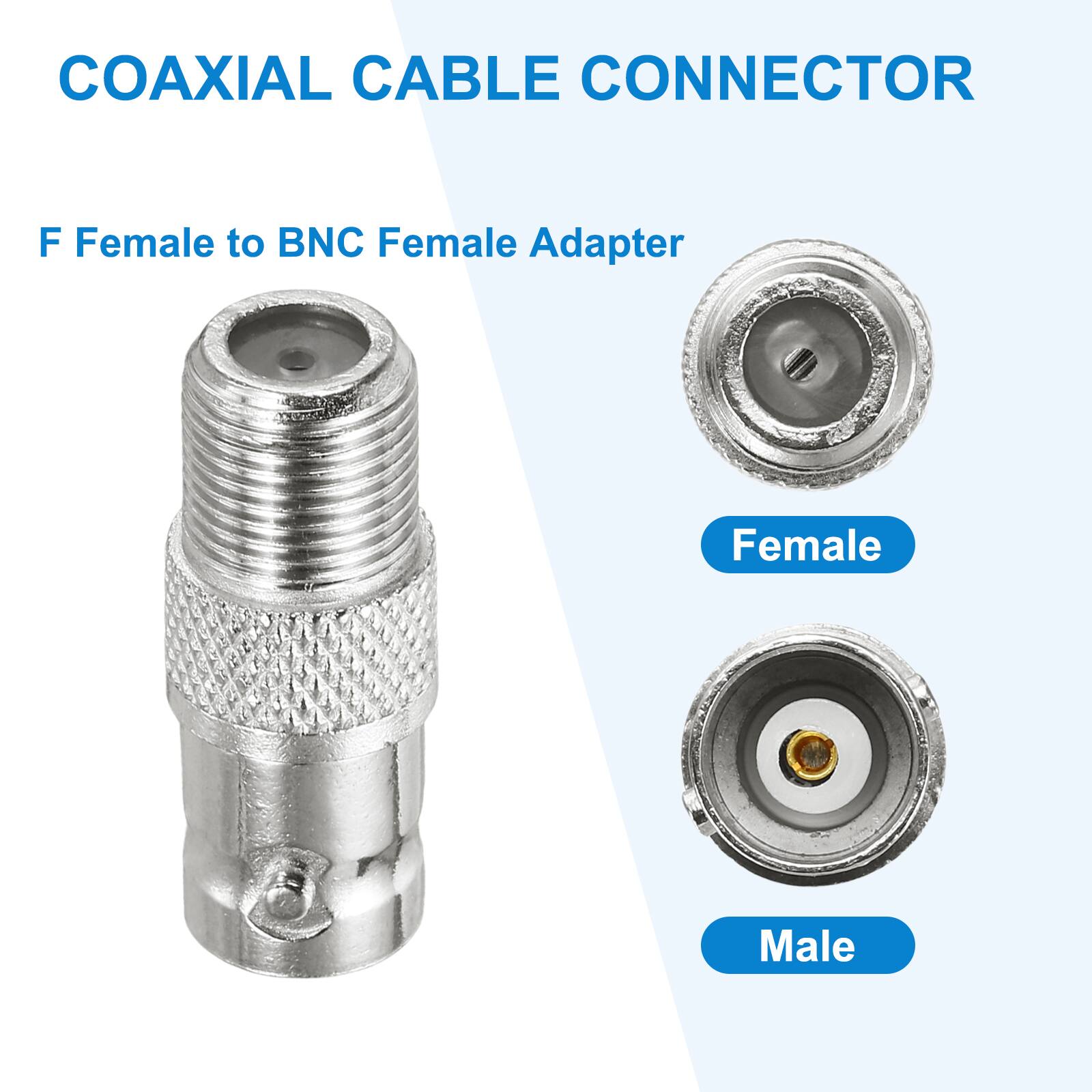 COAXIAL CABLE CONNECTOR

F Female to BNC Female Adapter

Female

Male