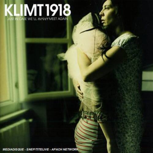 KLIMT 1918  
JUST IN CASE WE'LL NEVER MEET AGAIN  

MEDIADISQUE - SNEP/TITELIVE - APACH NETWORK