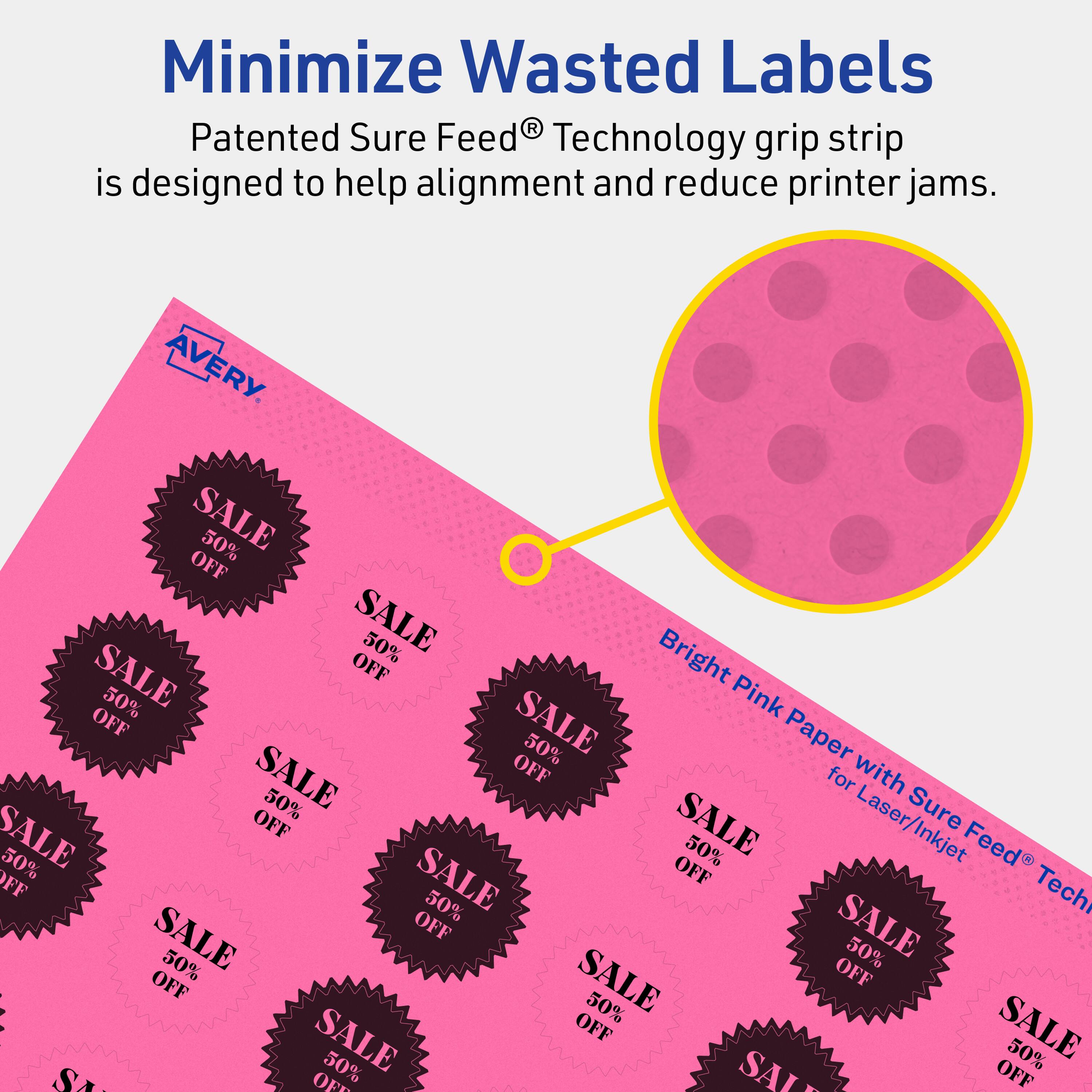 Minimize Wasted Labels

Patented Sure Feed® Technology grip strip is designed to help alignment and reduce printer jams.

AVERY

Bright Pink Paper with Sure Feed® Technology for Laser/Inkjet

SALE 50% OFF