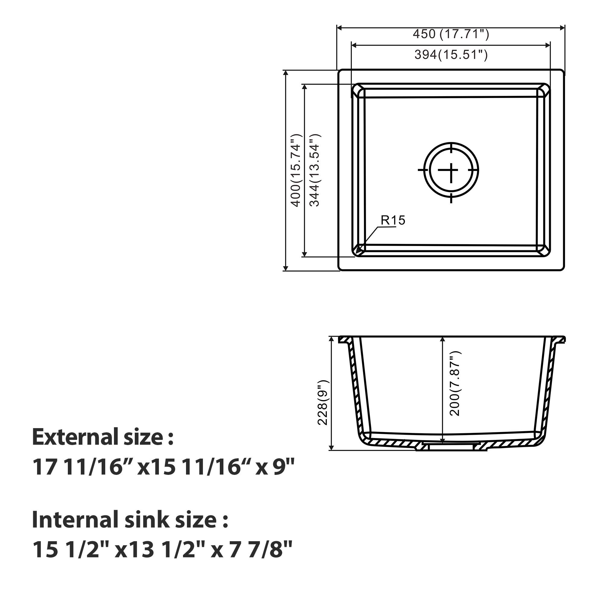 450 (17.71")  
394 (15.51")  
400 (15.74")  
344 (13.54")  
R15  

External size:  
17 11/16" x 15 11/16" x 9"  

Internal sink size:  
15 1/2" x 13 1/2" x 7 7/8"