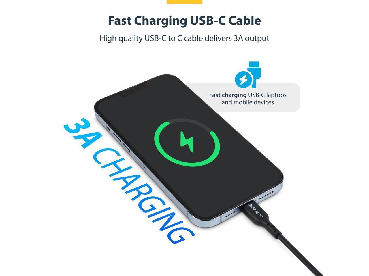 Fast Charging USB-C Cable

High quality USB-C to C cable delivers 3A output

Fast charging USB-C laptops and mobile devices

3A CHARGING

StarTech.com