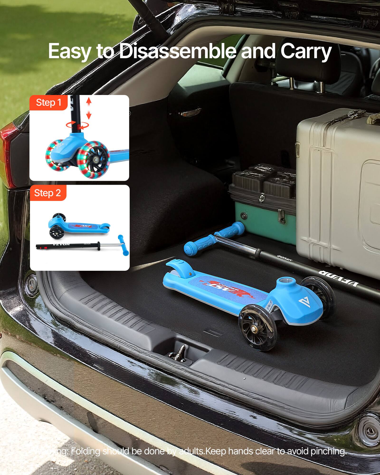 Easy to Disassemble and Carry

Step 1

Step 2

Folding should be done by adults. Keep hands clear to avoid pinching.