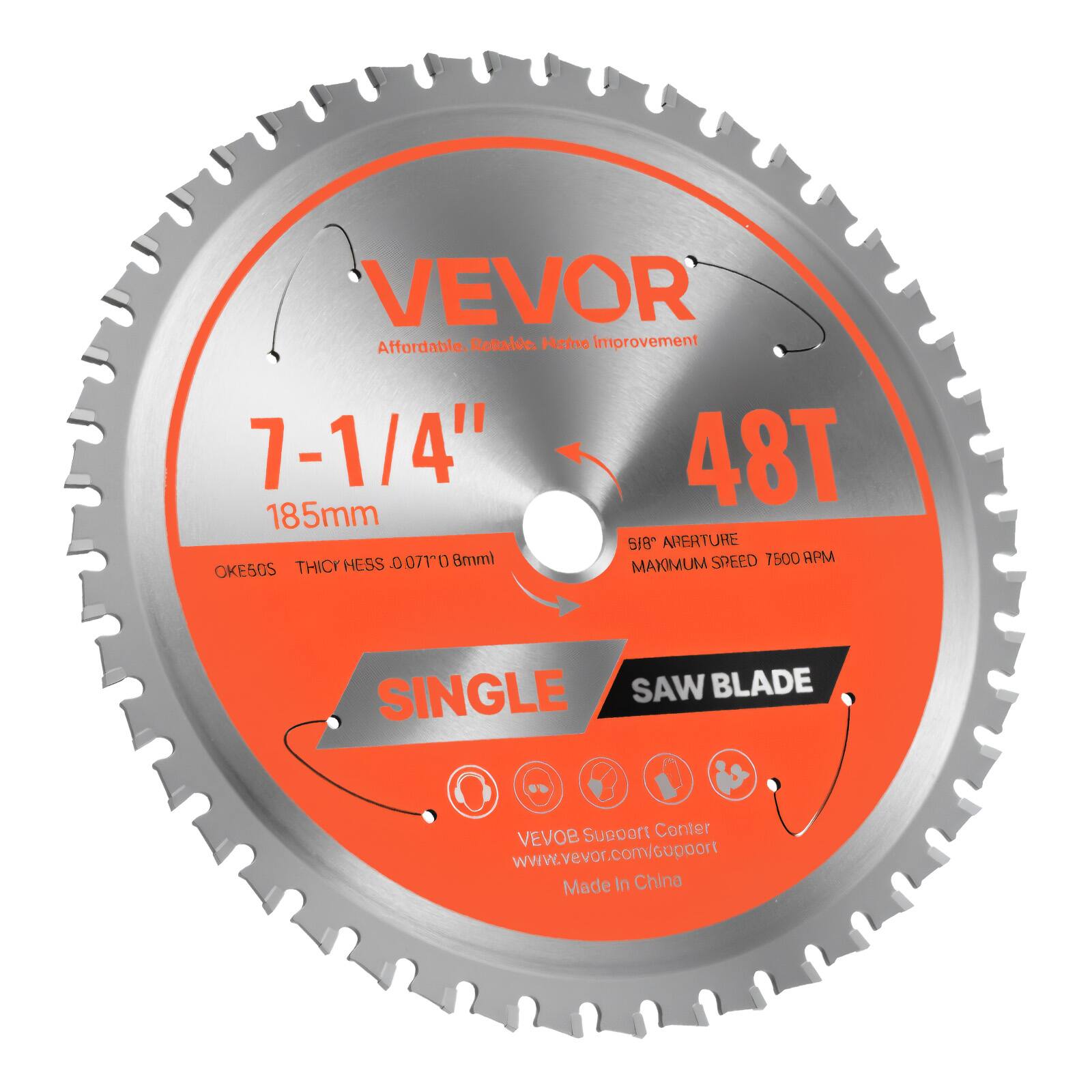 VEVOR  
Affordable. Reliable. Quality Improvement  

7-1/4"  
185mm  

48T  

SIR ARERTURE  
OKE50S  
THICKNESS 0.071" 0.8mm  

MAXIMUM SPEED 7500 RPM  

SINGLE  
SAW BLADE  

VEVOR Support Center  
www.vevor.com/support  

Made in China