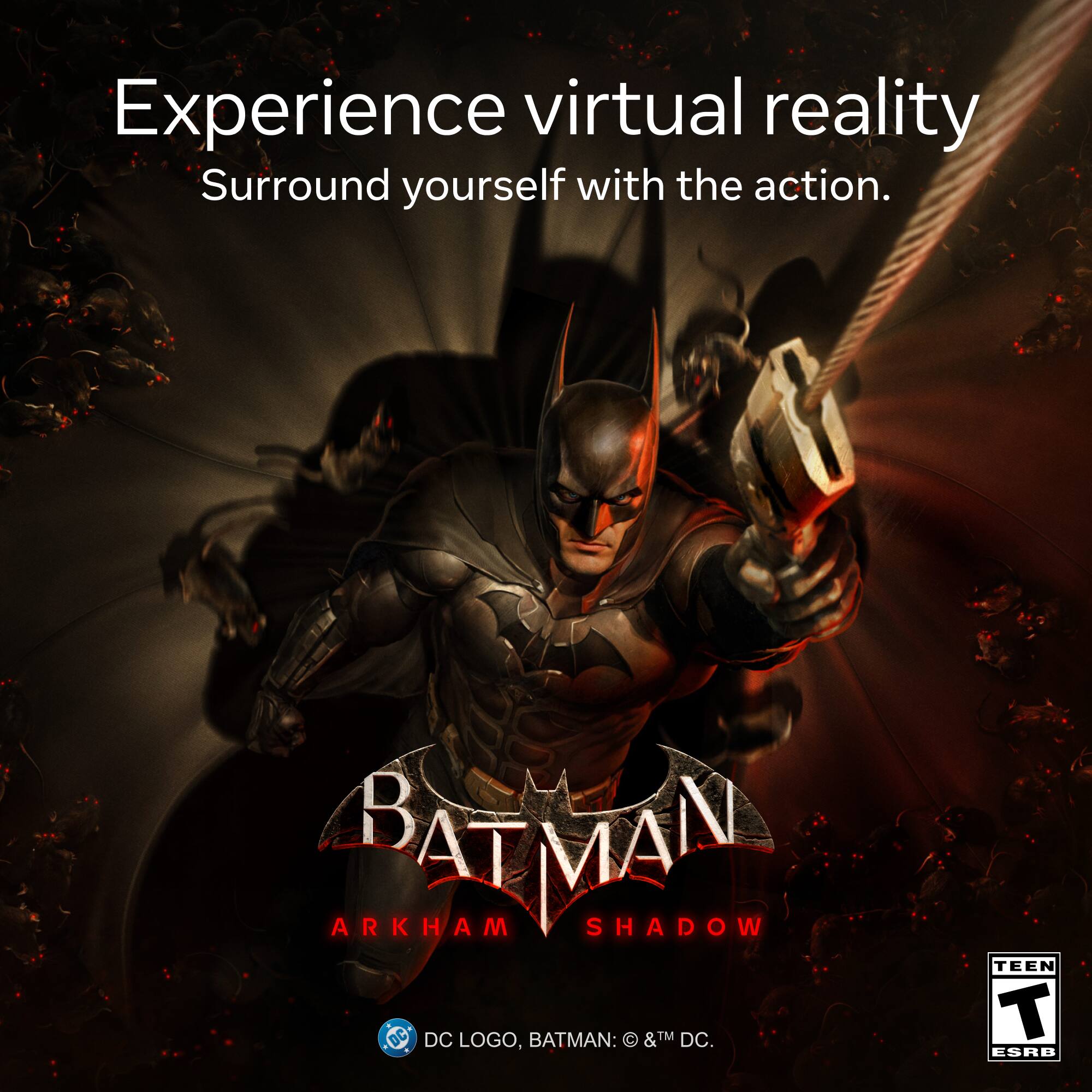 Experience virtual reality  
Surround yourself with the action.  

BATMAN  
ARKHAM SHADOW  

DC LOGO, BATMAN: &™ DC.  

TEEN ESRB
