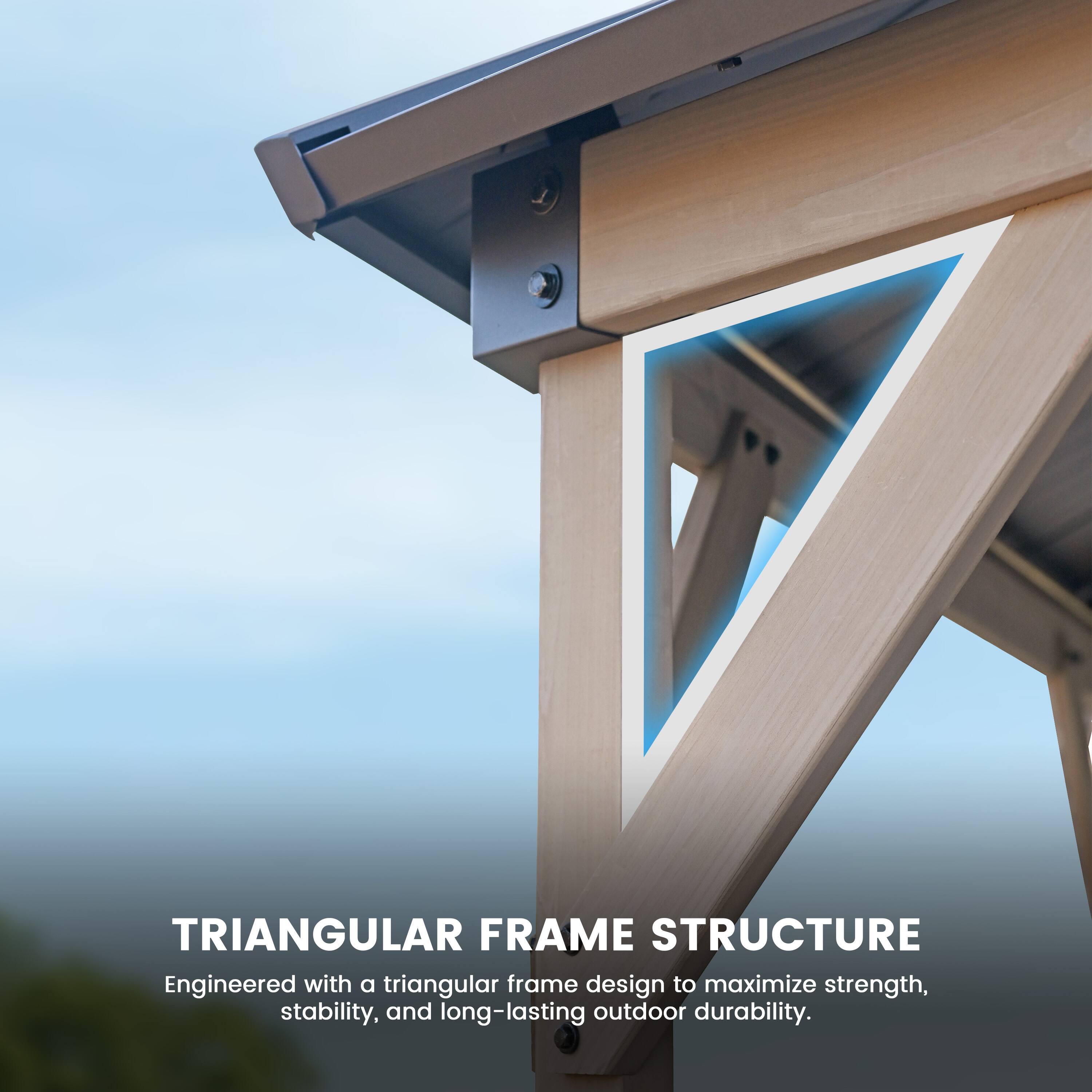 TRIANGULAR FRAME STRUCTURE  
Engineered with a triangular frame design to maximize strength, stability, and long-lasting outdoor durability.