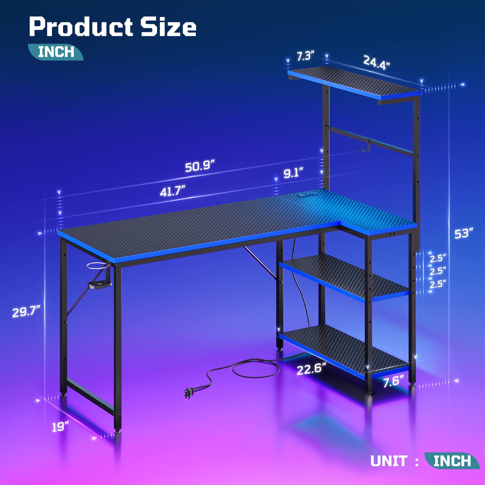 Product Size  
INCH  
7.3"  
24.4"  
50.9"  
41.7"  
9.1"  
53"  
2.5"  
2.5"  
2.5"  
29.7"  
22.6"  
7.6"  
19"  
UNIT: INCH