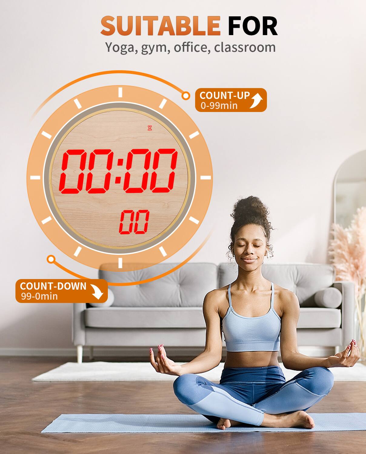 SUITABLE FOR  
Yoga, gym, office, classroom  

COUNT-UP 0-99min  
00:00 00  

COUNT-DOWN 99-0min