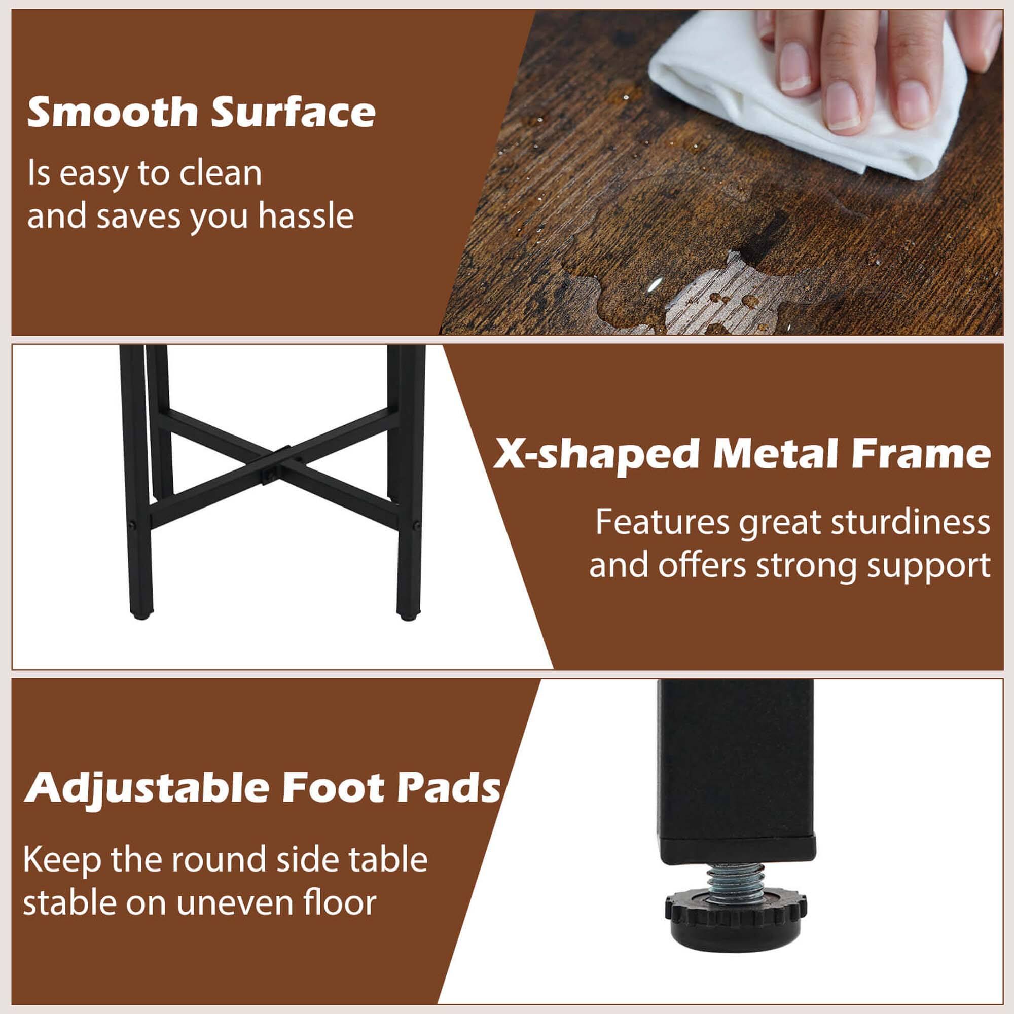 Smooth Surface: "Is easy to clean and saves you hassle."
X-shaped Metal Frame: "Features great sturdiness and offers strong support."
Adjustable Foot Pads: "Keep the round side table stable on uneven floor."