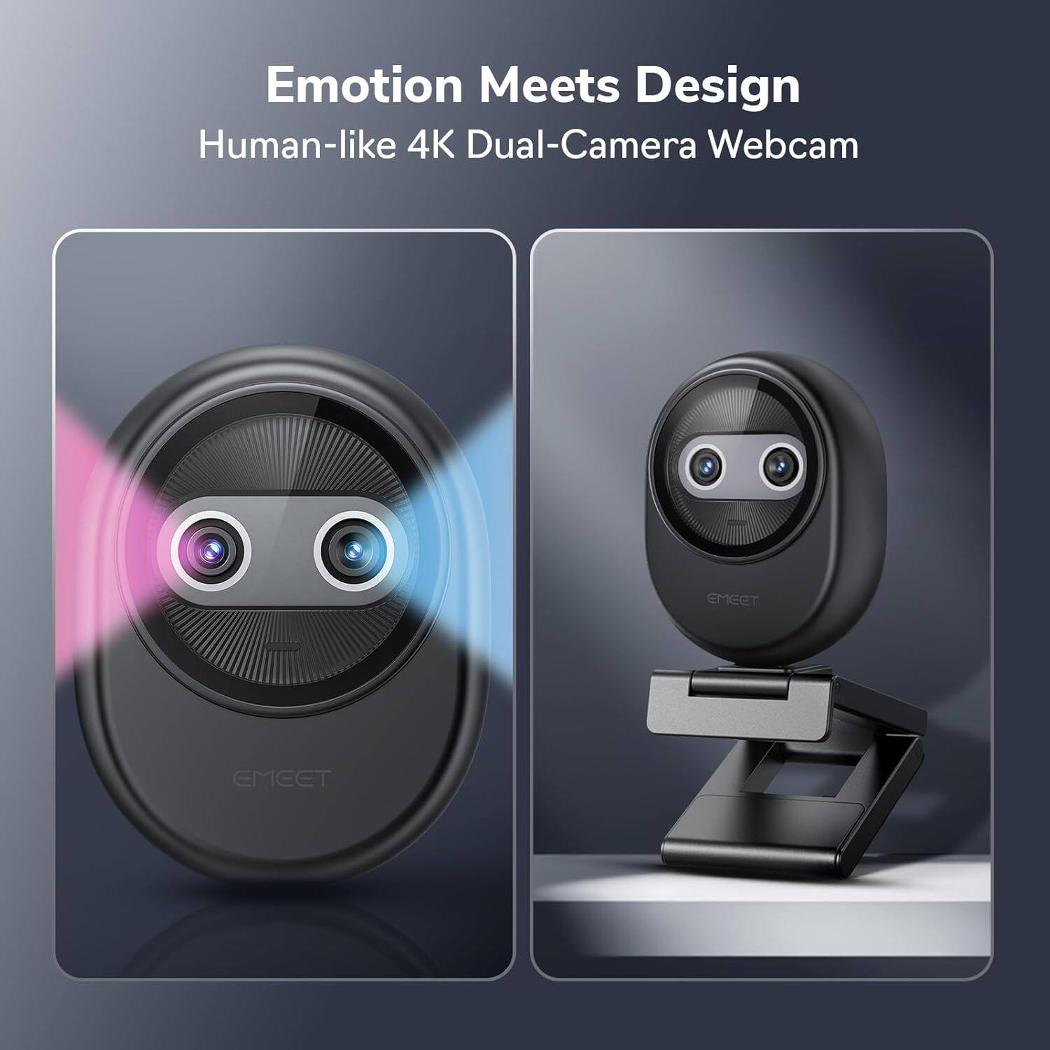 Emotion Meets Design  
Human-like 4K Dual-Camera Webcam