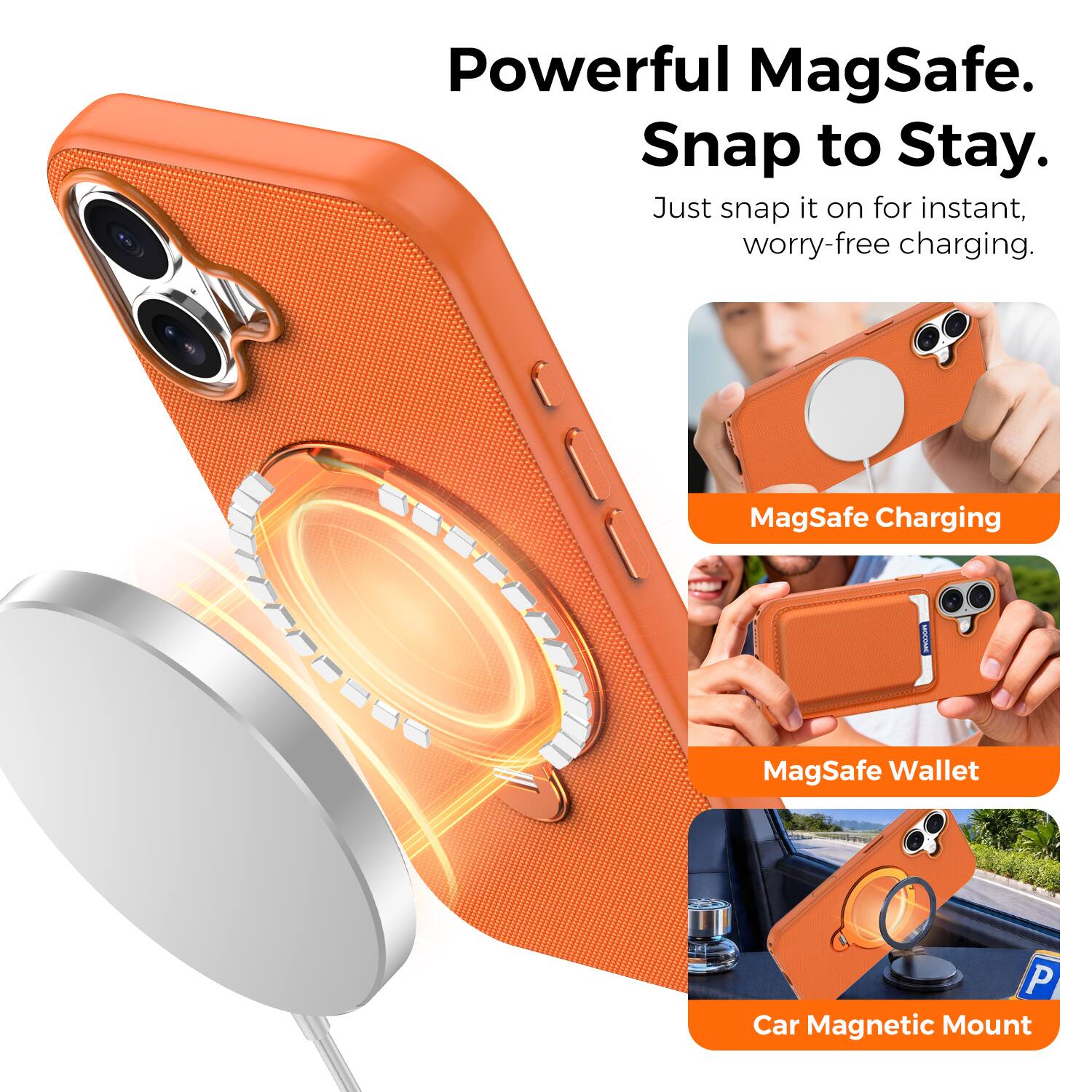 Powerful MagSafe.  
Snap to Stay.  
Just snap it on for instant, worry-free charging.  

MagSafe Charging  
MagSafe Wallet  
Car Magnetic Mount