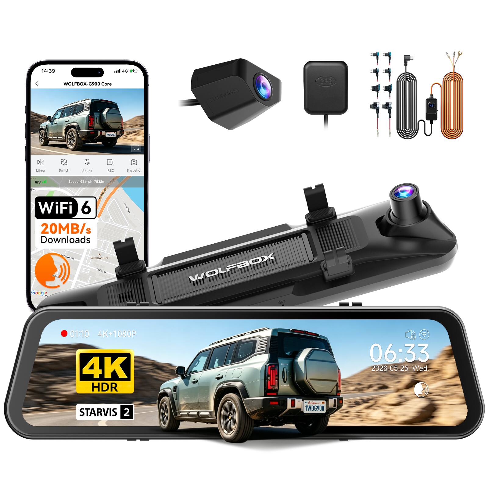 14:39 all 4G  
WOLFBOX-G900 Core  
WOLFBOX  
GPS  
DK Micror  
69 Switch  
e Sound  
REC  
Snapshot  
GPS  
Speed 69 mph 7632m  
WiFi 6  
20MB/s Downloads  
DownNow 4d Bader A  
WOLFBOX  
01:10 4K+1080P 4K HDR  
06:33 2026-05-25 Wed  
STARVIS 2  
1WB6900