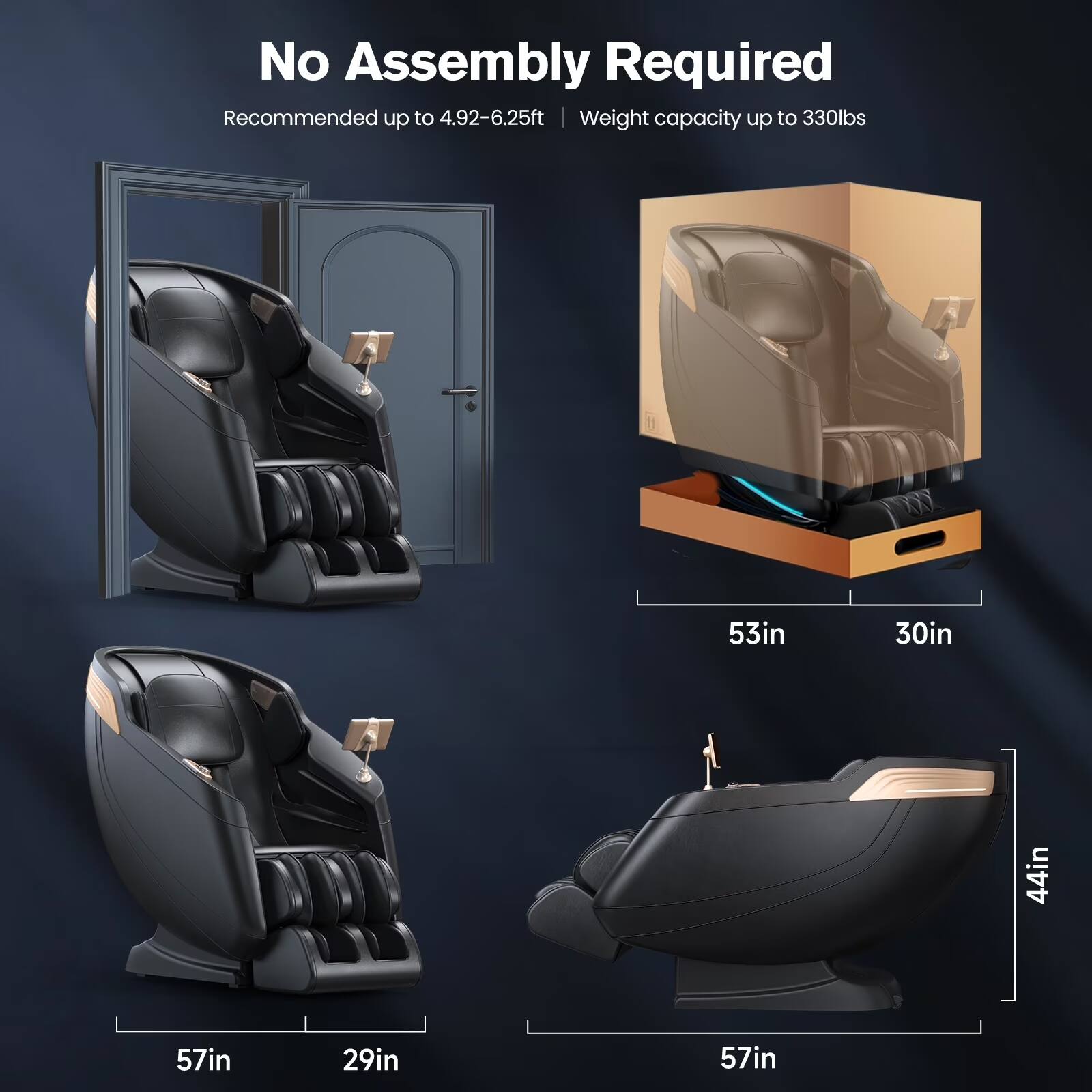 No Assembly Required  
Recommended up to 4.92-6.25ft  
Weight capacity up to 330lbs  

53in 30in 44in 57in 29in 57in