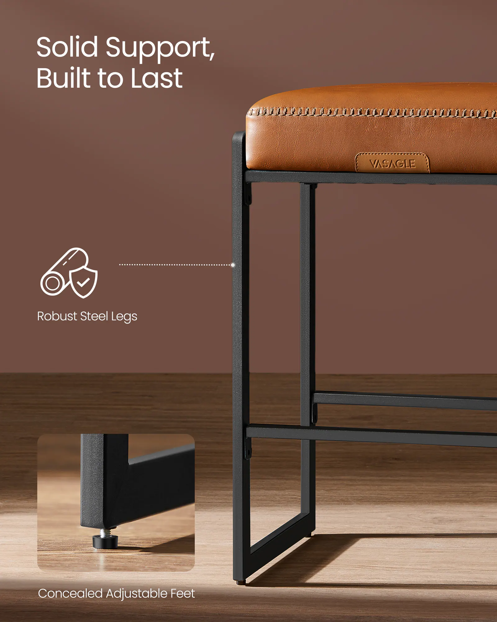Solid Support, Built to Last

VASAGLE

Robust Steel Legs

Concealed Adjustable Feet