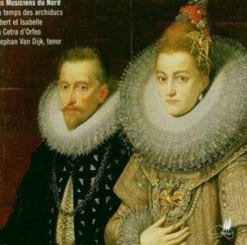 5 Musiciens du Nord  
temps des archiducs  
Robert et Isabelle  
Cetra d'Orfeo  
Stephan Van Dijk, tenor
