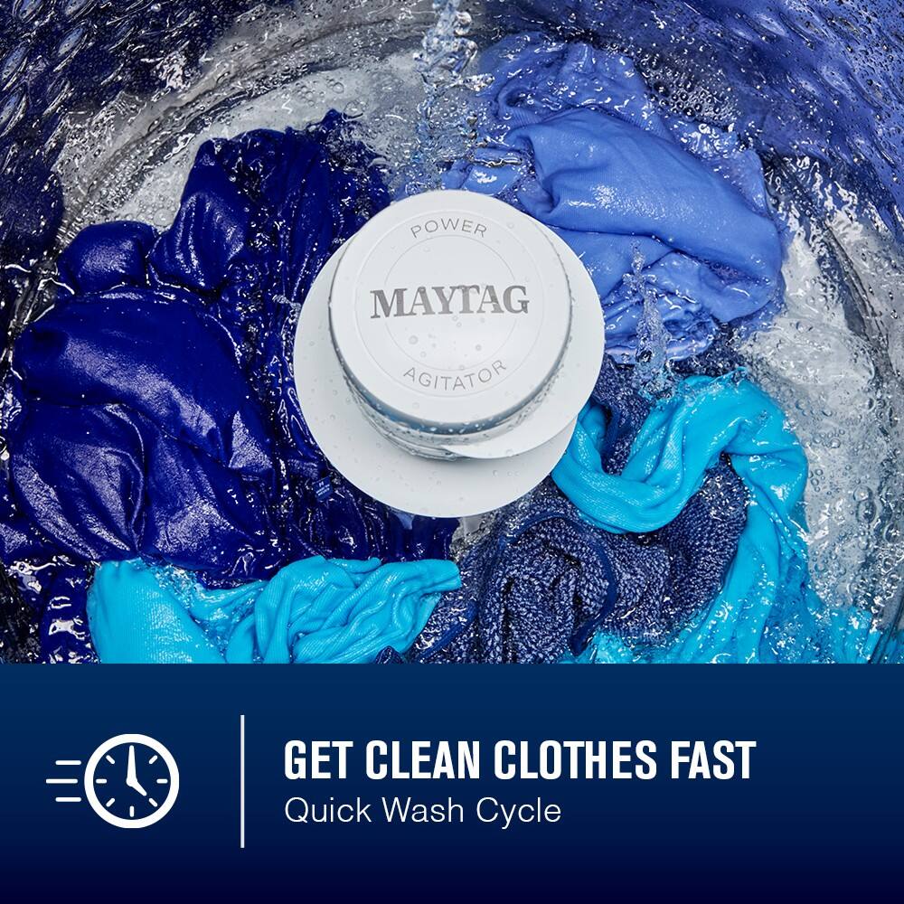 POWER MAYTAG AGITATOR

GET CLEAN CLOTHES FAST

Quick Wash Cycle