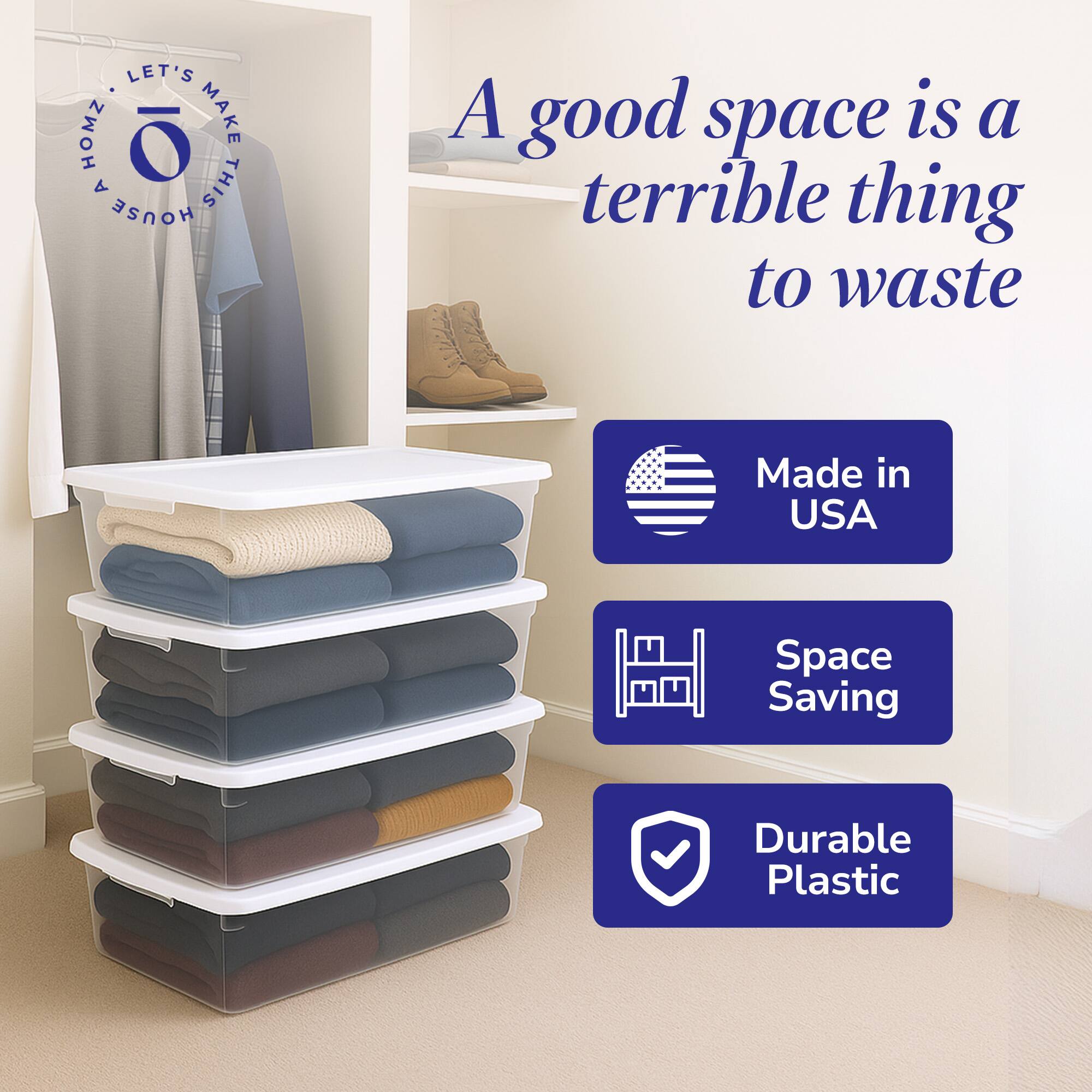 LET'S MAKE THIS HOUSE A good space is a terrible thing to waste  
Made in USA  
Space Saving  
Durable Plastic