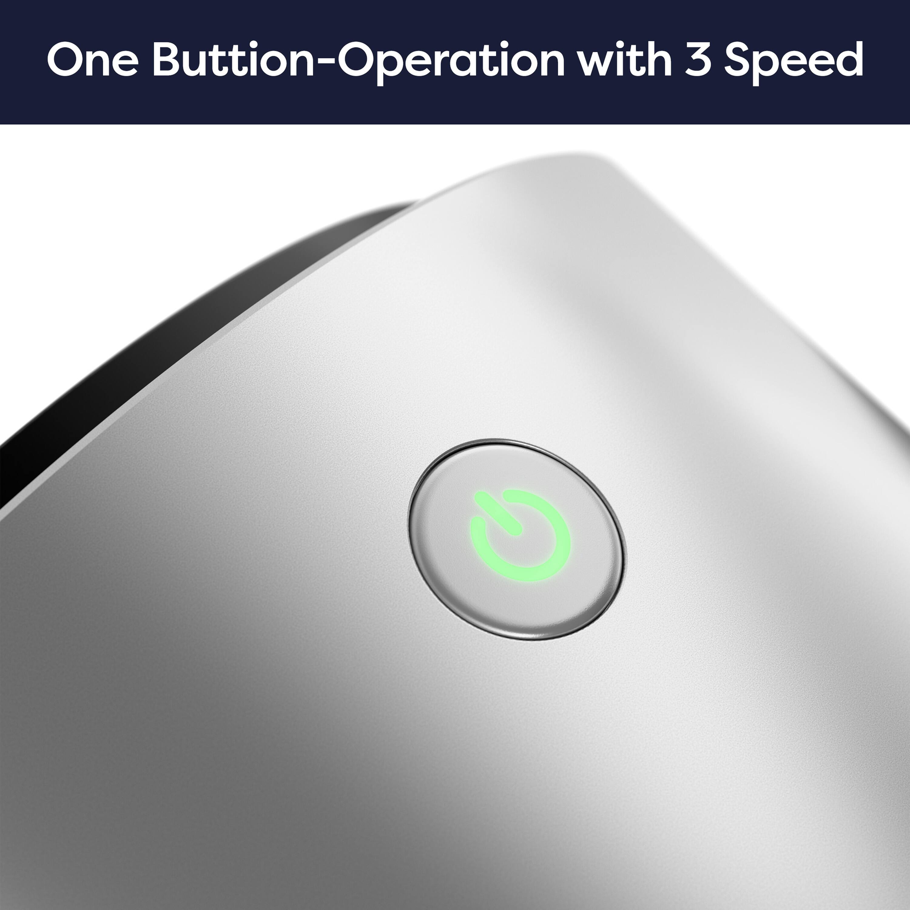 One Button-Operation with 3 Speed