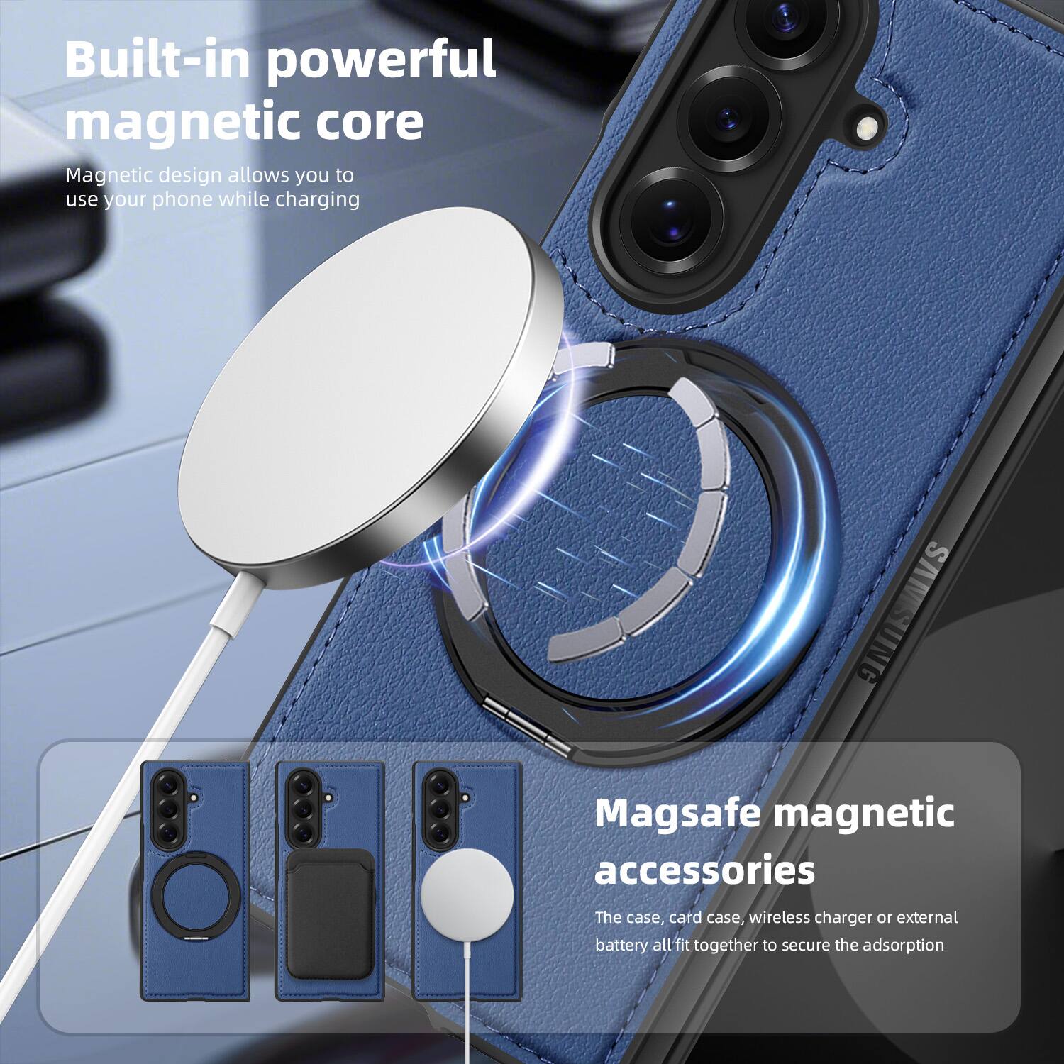 Built-in powerful magnetic core  
Magnetic design allows you to use your phone while charging  

SAMSUNG Magsafe magnetic accessories  
The case, card case, wireless charger or external battery all fit together to secure the adsorption