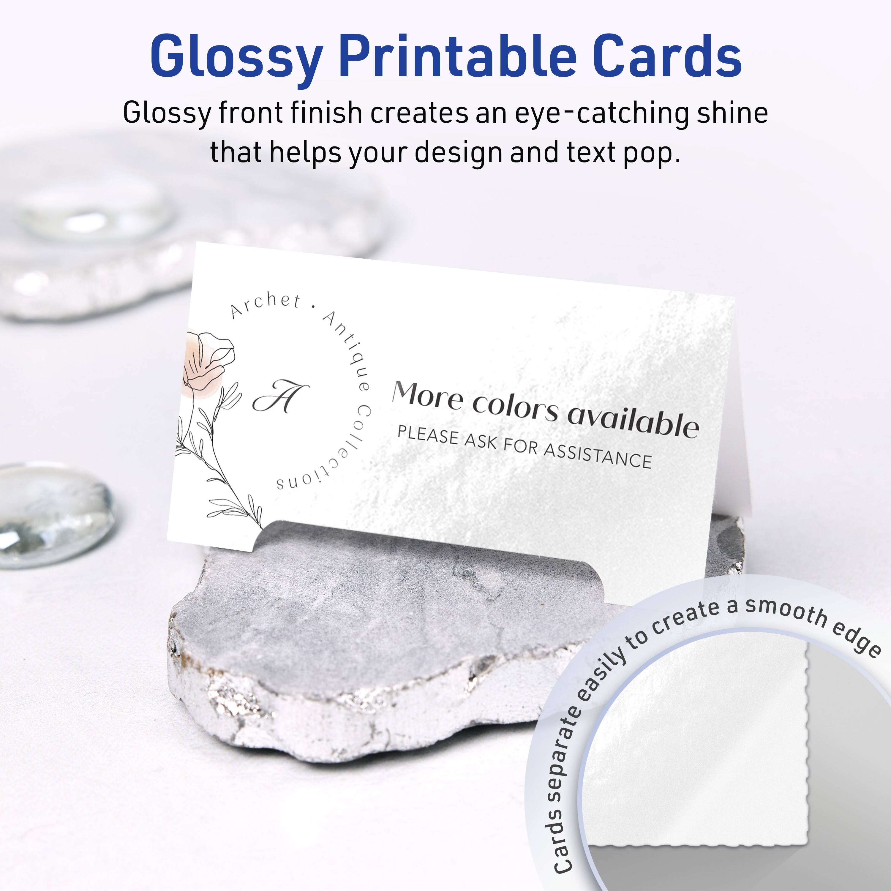Glossy Printable Cards

Glossy front finish creates an eye-catching shine that helps your design and text pop.

Archet Antique Collection

More colors available

PLEASE ASK FOR ASSISTANCE

Cards separate easily to create a smooth edge