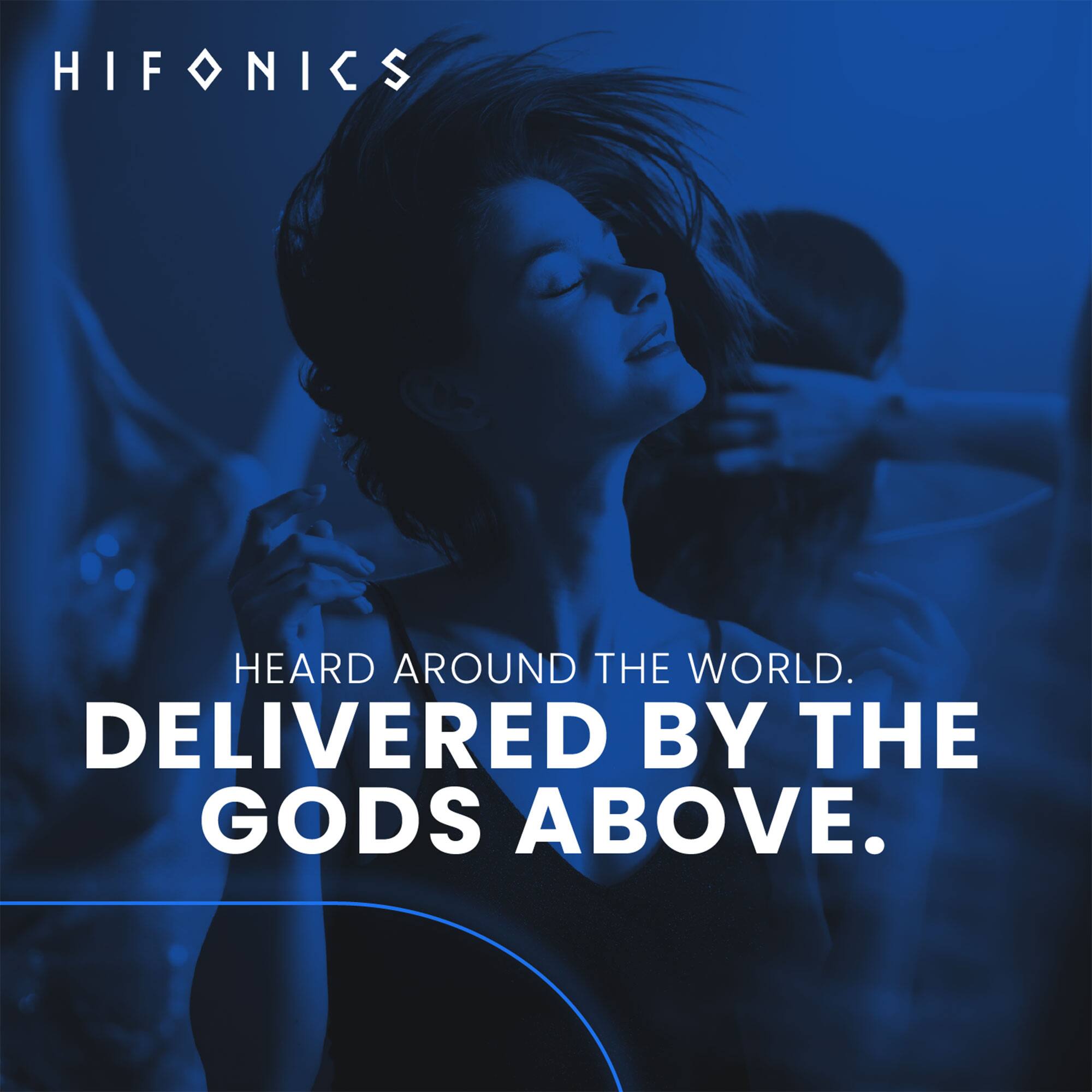 HIFONICS

HEARD AROUND THE WORLD.  
DELIVERED BY THE GODS ABOVE.