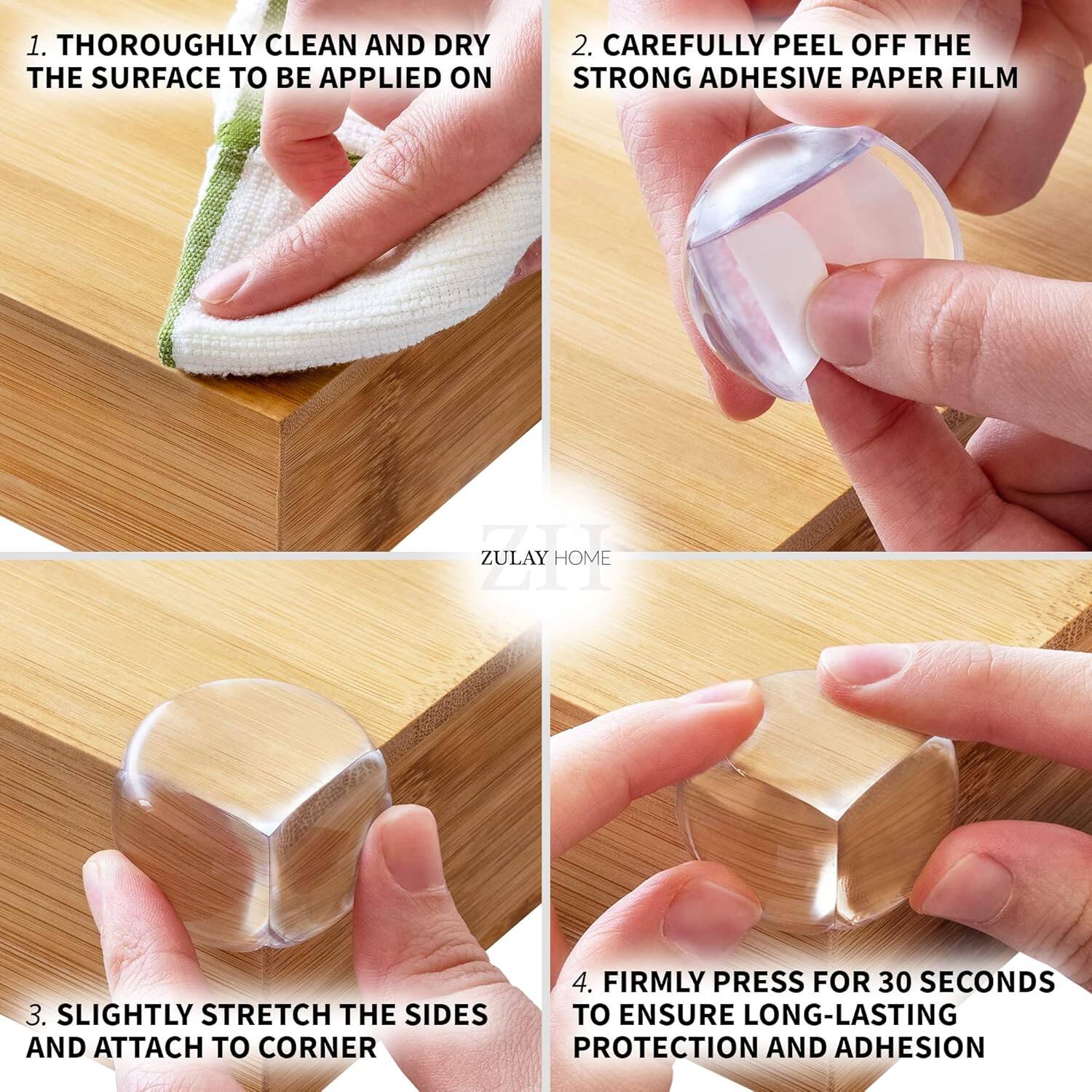 1. THOROUGHLY CLEAN AND DRY THE SURFACE TO BE APPLIED ON  
2. CAREFULLY PEEL OFF THE STRONG ADHESIVE PAPER FILM  
3. SLIGHTLY STRETCH THE SIDES AND ATTACH TO CORNER  
4. FIRMLY PRESS FOR 30 SECONDS TO ENSURE LONG-LASTING PROTECTION AND ADHESION