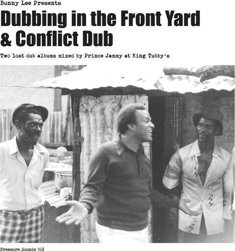 Bunny Lee Presents  
Dubbing in the Front Yard & Conflict Dub  
Two lost dub albums mixed by Prince Jammy at King Tubby's  
Pressure Sounds 102
