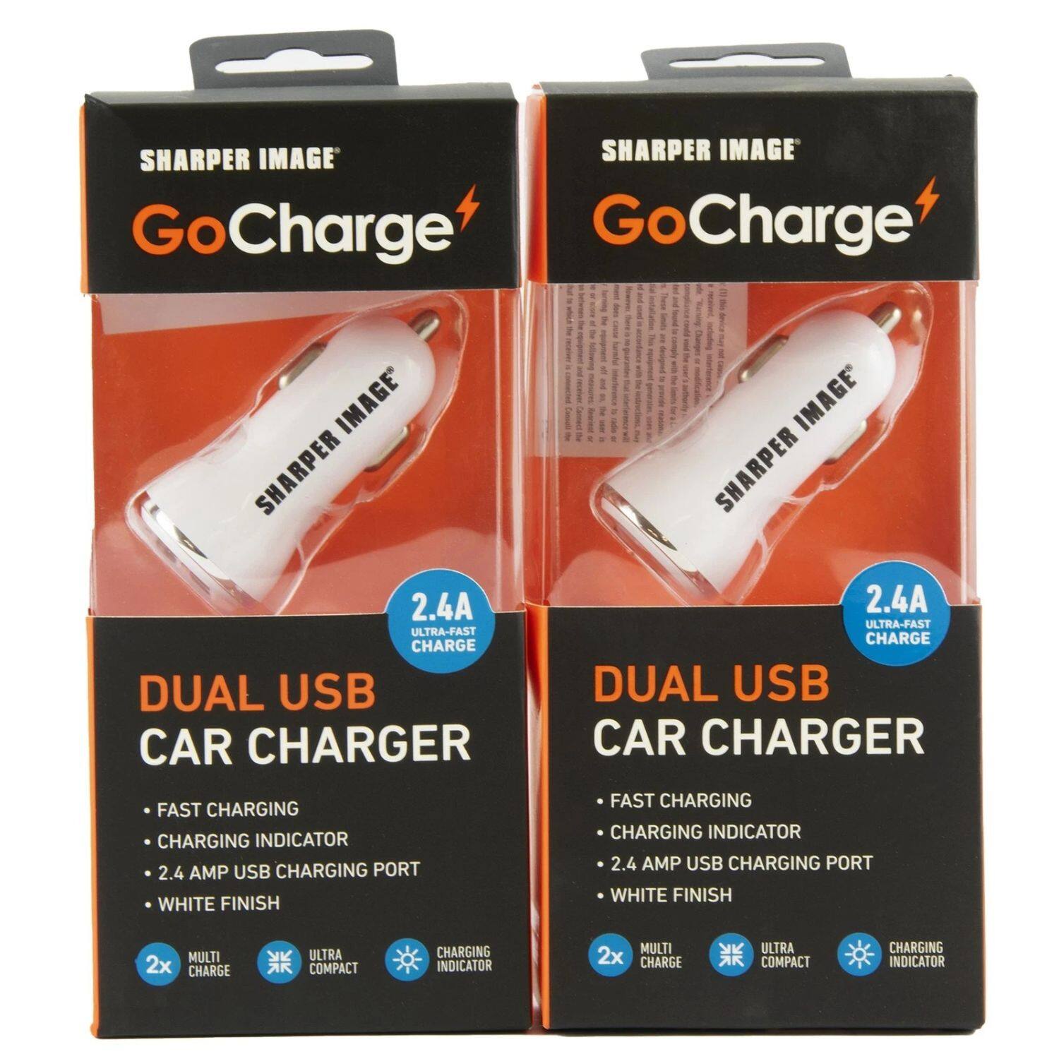 SHARPER IMAGE  
GoCharge  

2.4A ULTRA-FAST CHARGE  
DUAL USB CAR CHARGER  

FAST CHARGING  
CHARGING INDICATOR  
2.4 AMP USB CHARGING PORT  
WHITE FINISH  

MULTI 2x CHARGE  
ULTRA COMPACT  
CHARGING INDICATOR
