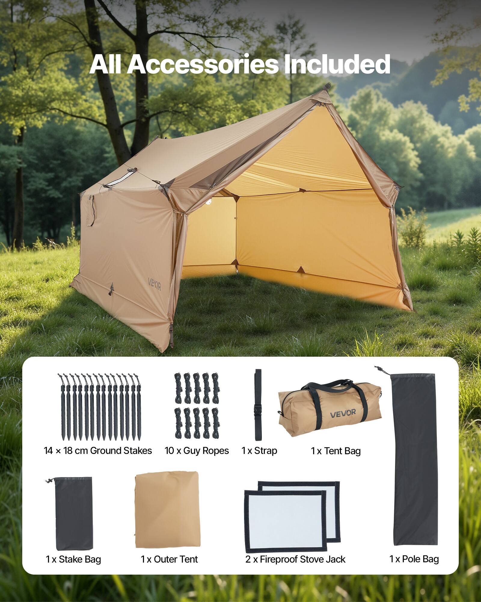 All Accessories Included

- 14 x 18 cm Ground Stakes
- 10 x Guy Ropes
- 1 x Strap
- 1 x Tent Bag
- 1 x Stake Bag
- 1 x Outer Tent
- 2 x Fireproof Stove Jack
- 1 x Pole Bag