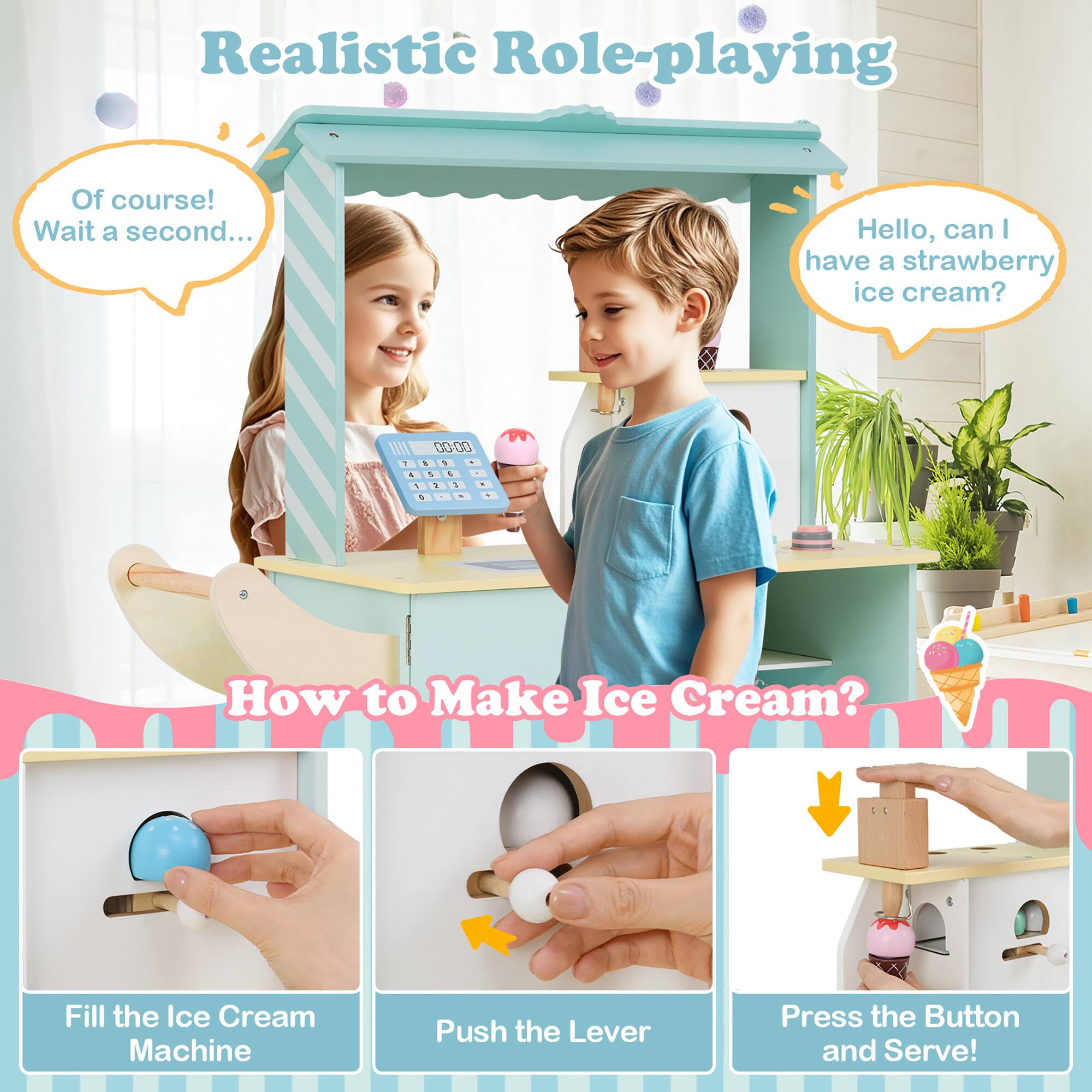 Realistic Role-playing

Of course! Wait a second...

Hello, can I have a strawberry ice cream?

How to Make Ice Cream?

Fill the Ice Cream Machine

Push the Lever

Press the Button and Serve!