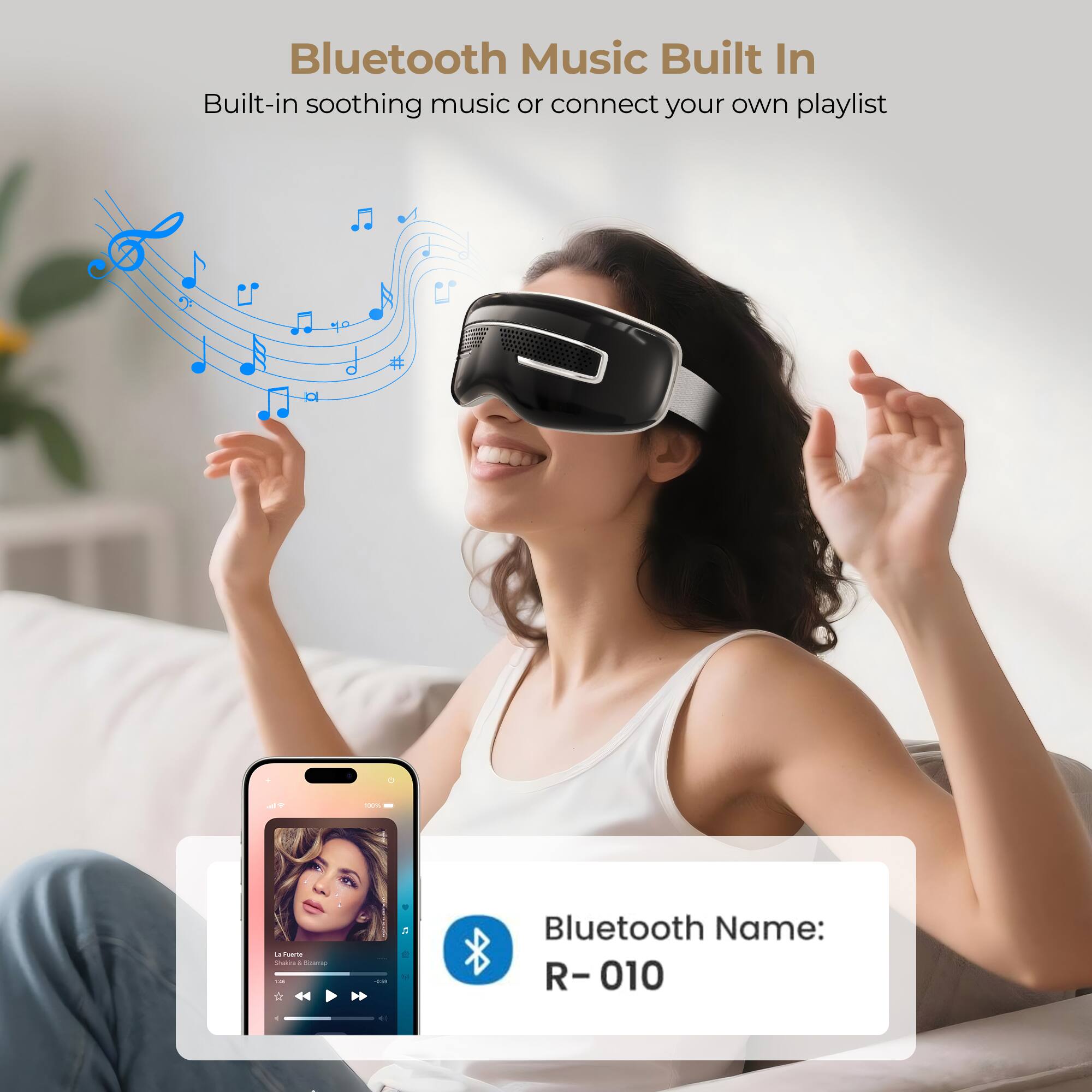 Bluetooth Music Built In  
Built-in soothing music or connect your own playlist  

Bluetooth Name: R-010