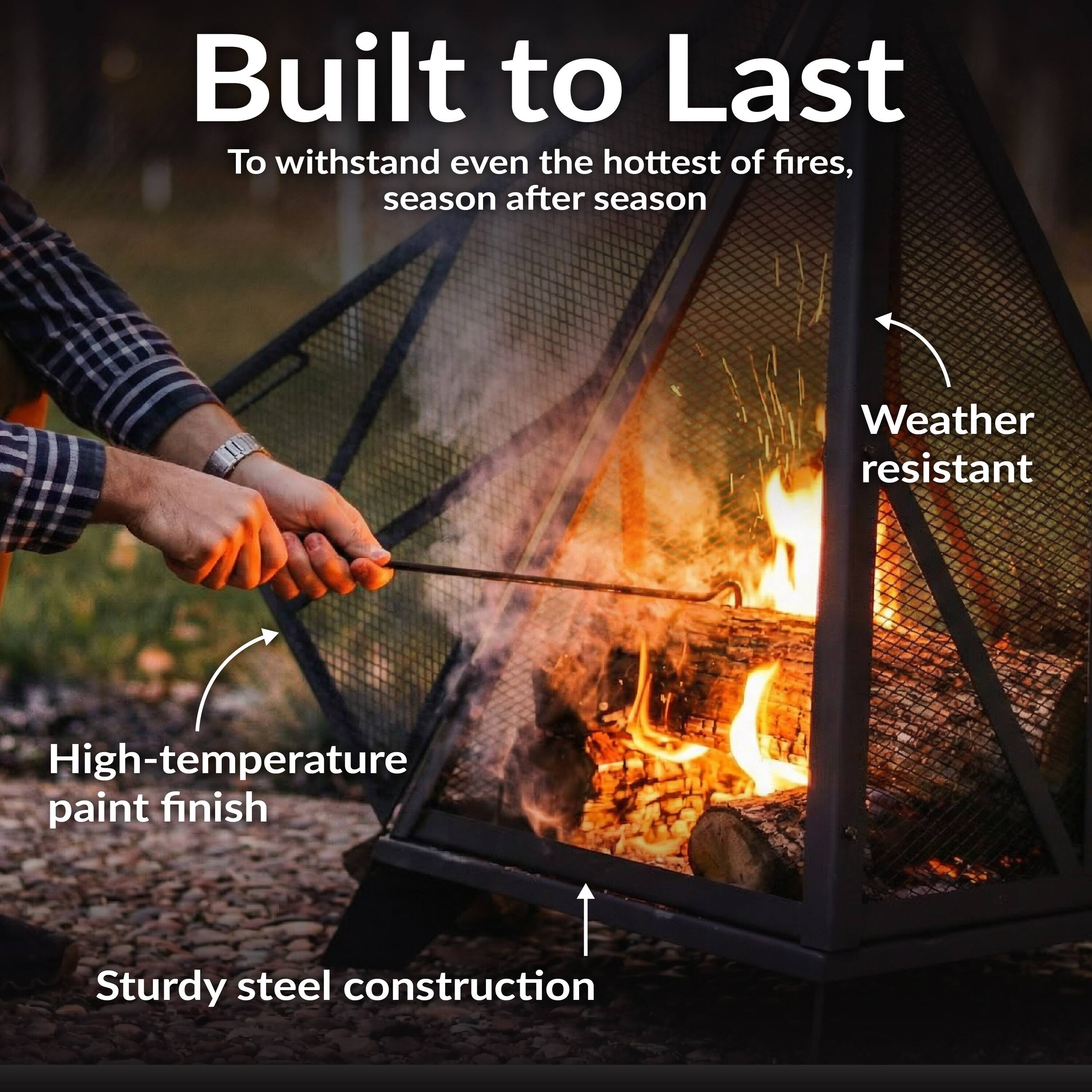 Built to Last  
To withstand even the hottest of fires, season after season  

- Weather resistant  
- High-temperature paint finish  
- Sturdy steel construction