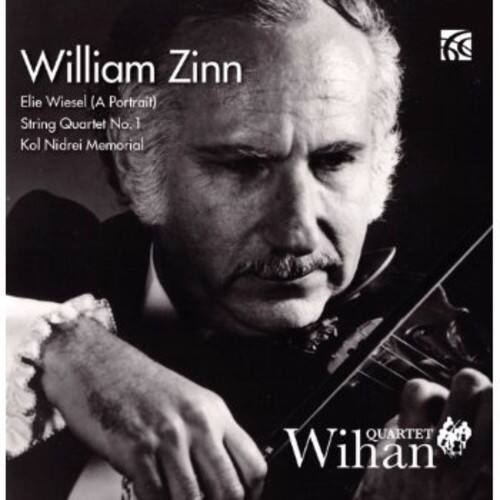 William Zinn  
Elie Wiesel (A Portrait)  
String Quartet No. 1  
Kol Nidrei Memorial  

QUARTET WIHAN