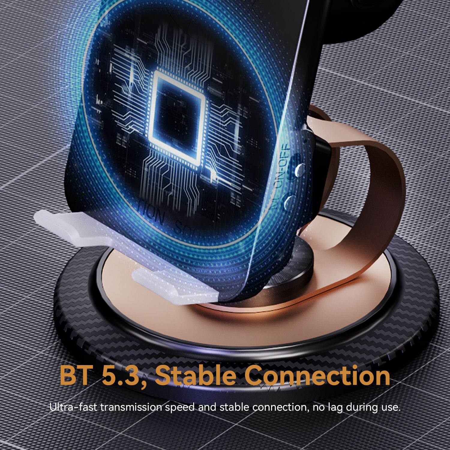BT 5.3, Stable Connection  
Ultra-fast transmission speed and stable connection, no lag during use.