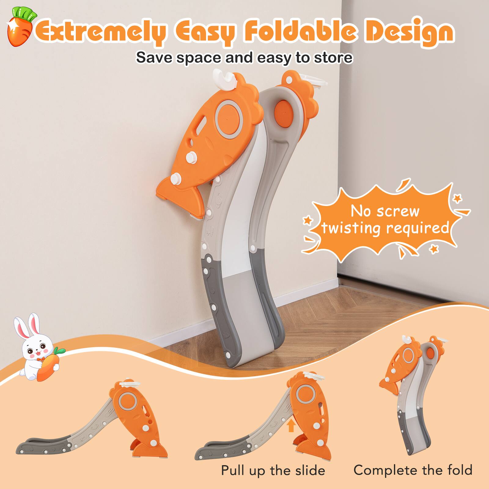 Extremely Easy Foldable Design  
Save space and easy to store  

No screw twisting required  

Pull up the slide  
Complete the fold