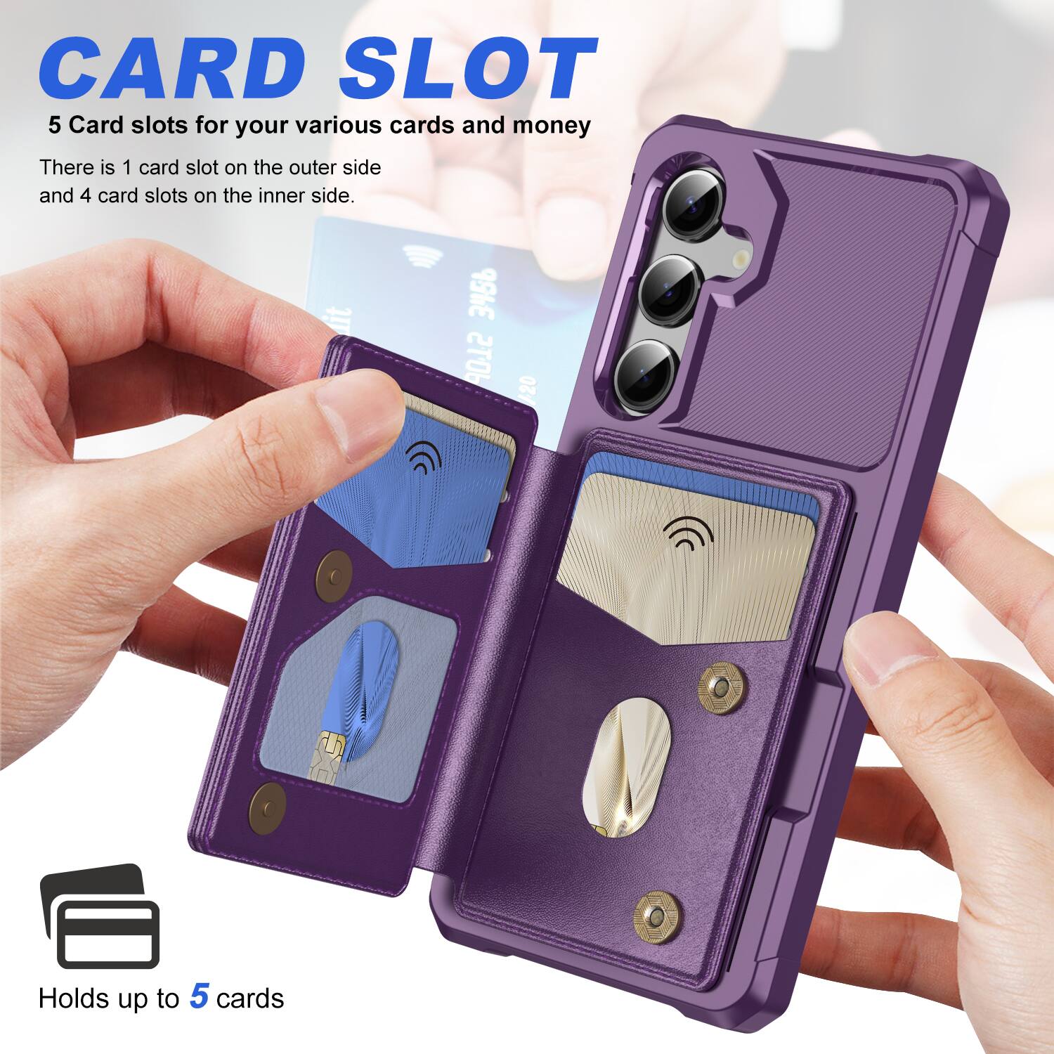 CARD SLOT

5 Card slots for your various cards and money

There is 1 card slot on the outer side and 4 card slots on the inner side.

Holds up to 5 cards