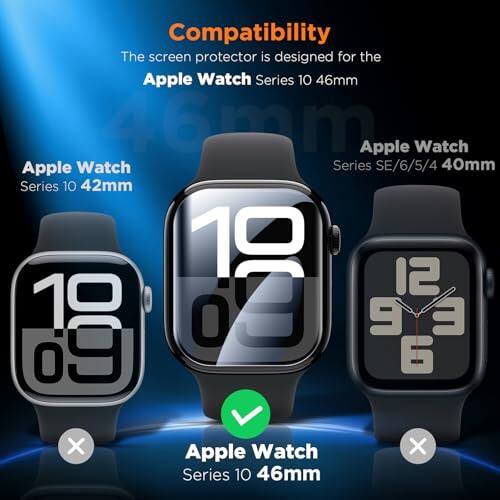 Compatibility  
The screen protector is designed for the Apple Watch Series 10 46mm  
Apple Watch Series 10 42mm  
Apple Watch Series SE/6/5/4 40mm  
Apple Watch Series 10 46mm