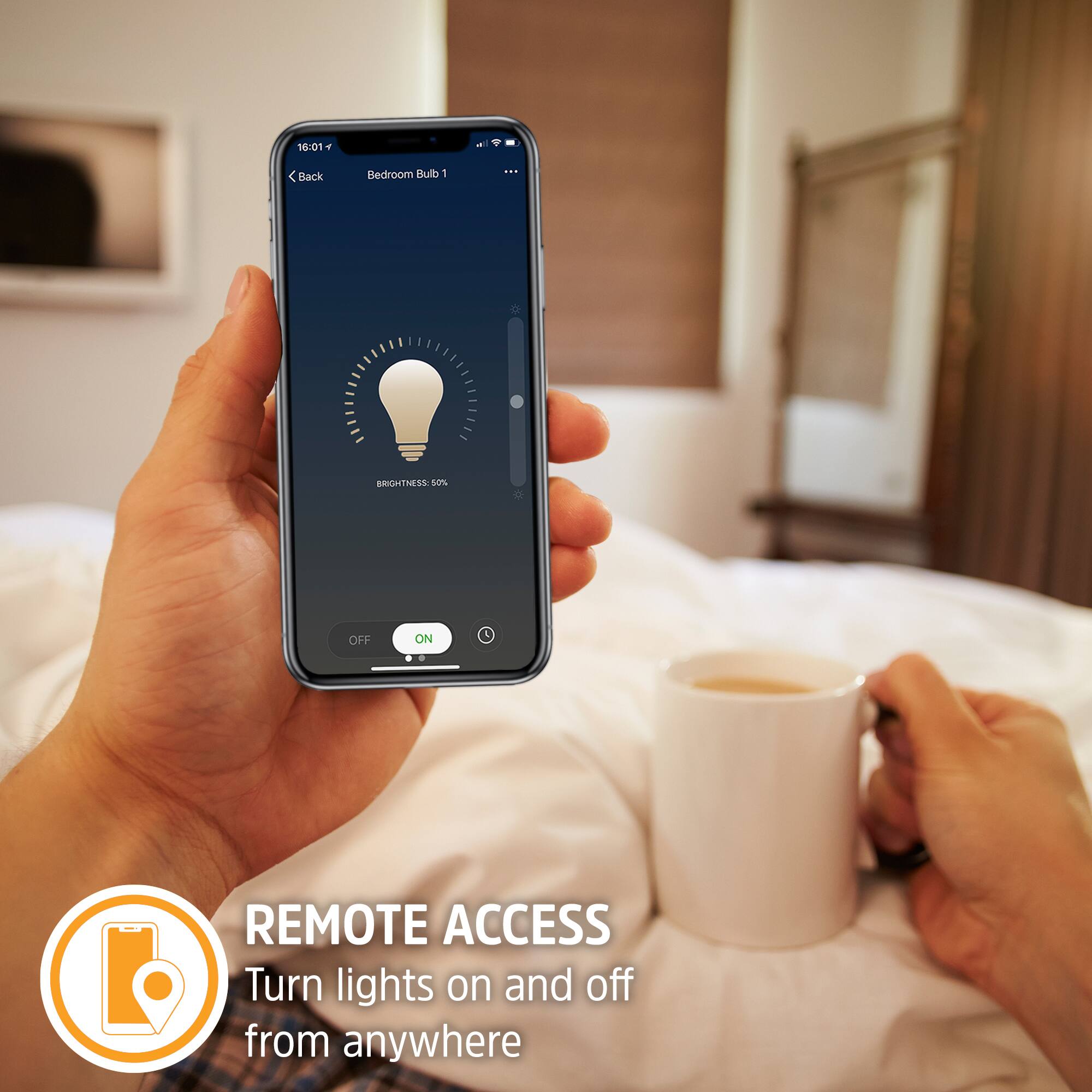 16:01 Back Bedroom Bulb 1  
BRIGHTNESS 50%  
6L 5% OFF ON - REMOTE ACCESS  
Turn lights on and off from anywhere