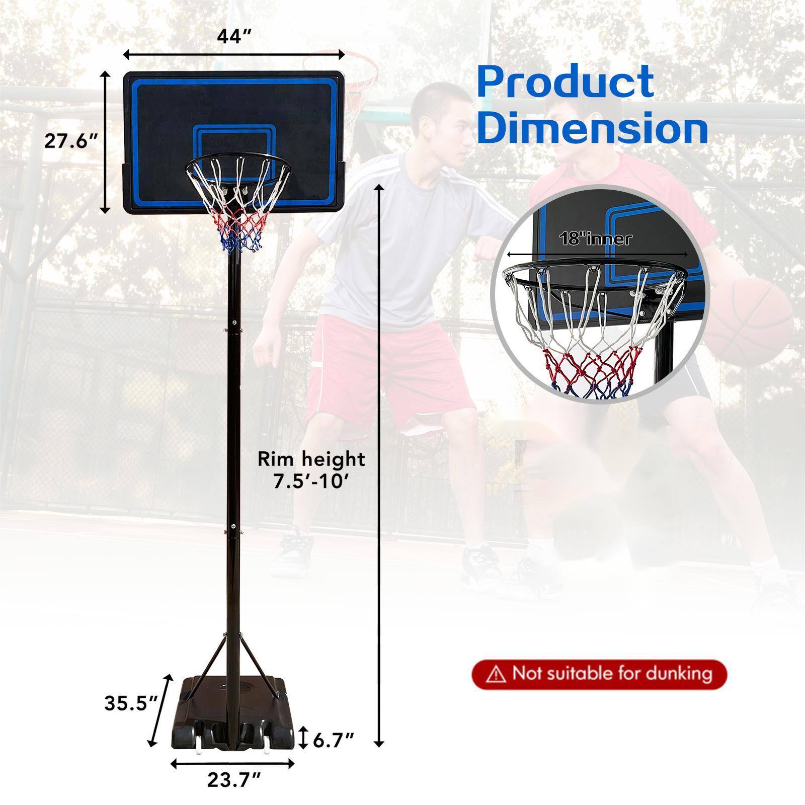 27.6" x 44" Product Dimension  
18" inner Rim height  
7.5'-10'  
35.5" x 23.7"  
Not suitable for dunking