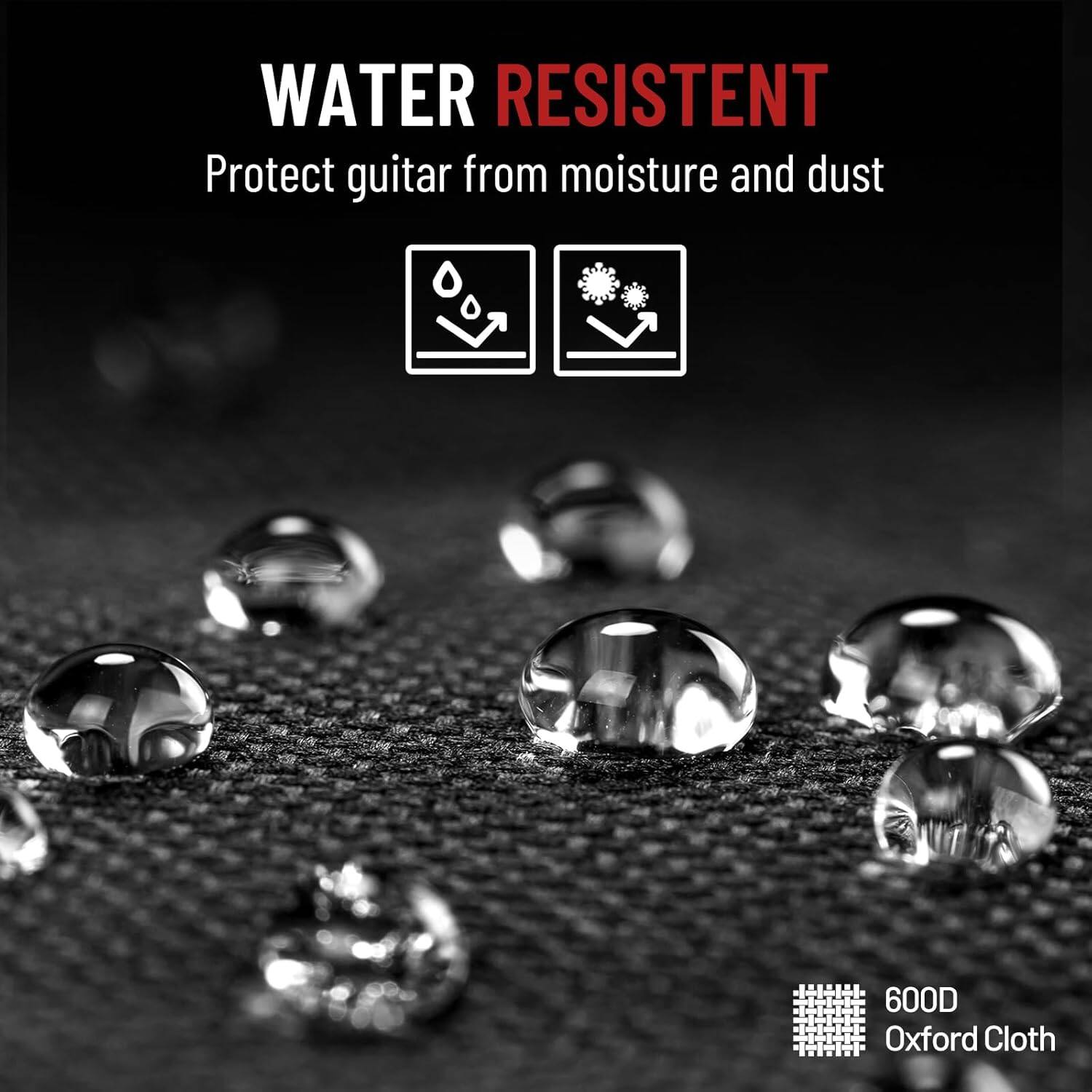WATER RESISTENT  
Protect guitar from moisture and dust  

600D Oxford Cloth