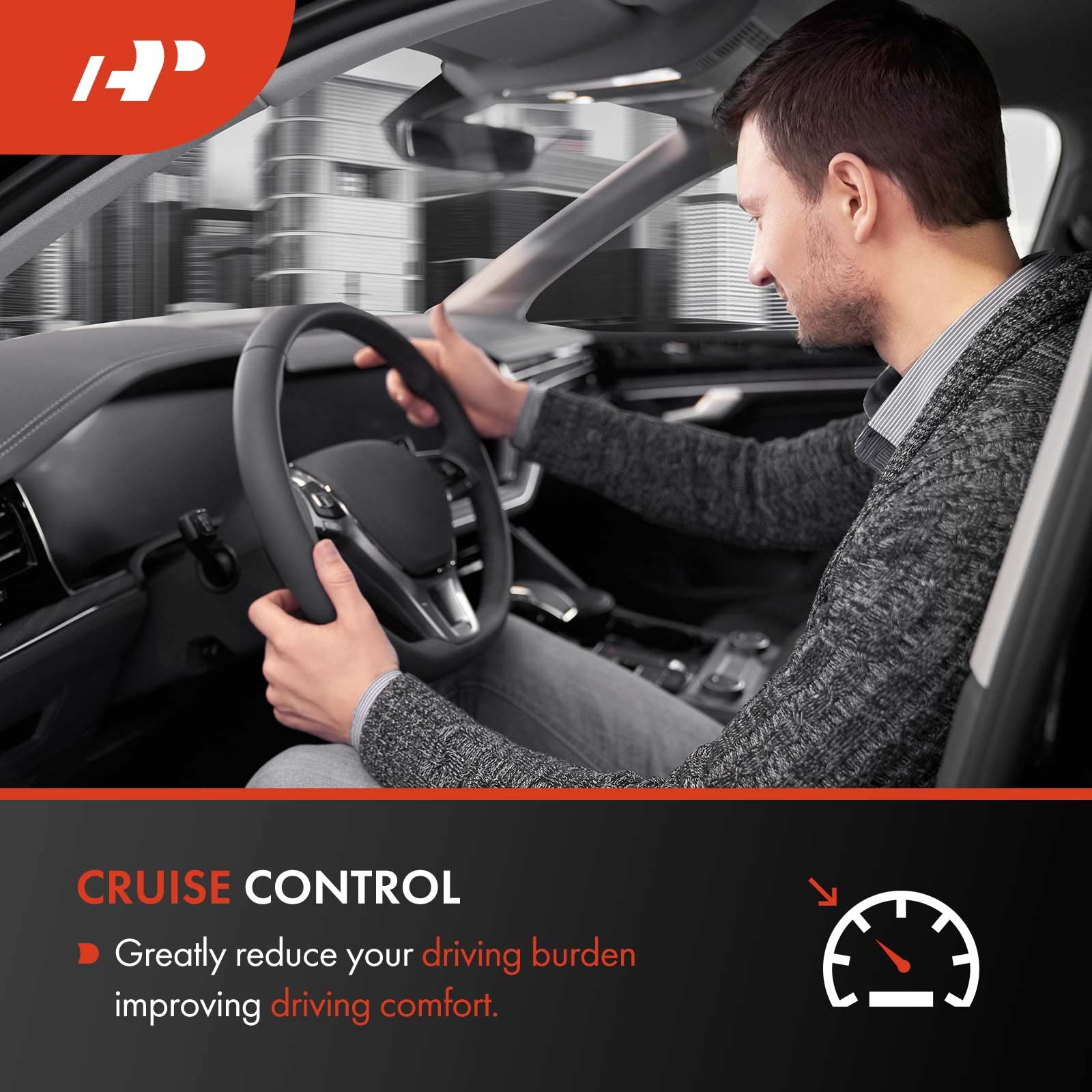 CRUISE CONTROL

Greatly reduce your driving burden, improving driving comfort.