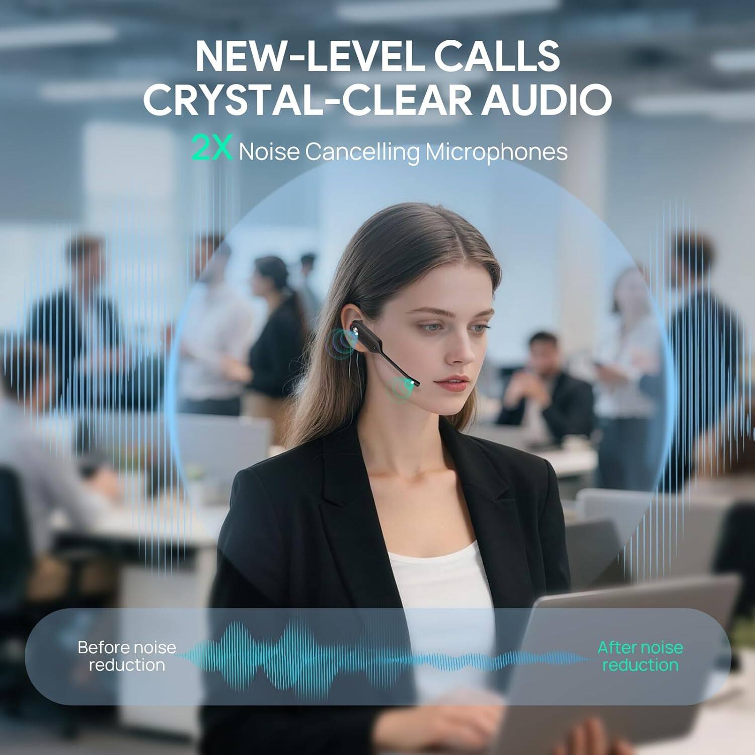 NEW-LEVEL CALLS  
CRYSTAL-CLEAR AUDIO  

2X Noise Cancelling Microphones  

Before noise reduction  
After noise reduction