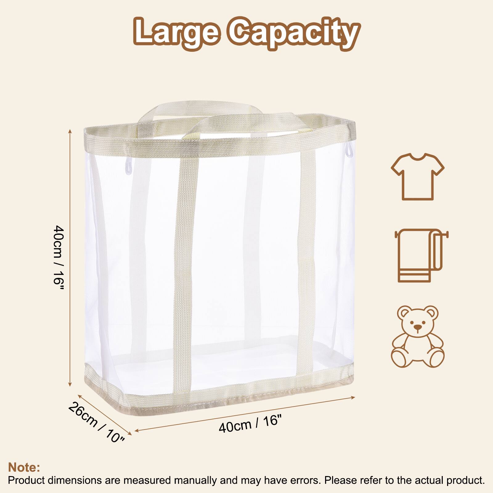 Large Capacity

40cm / 16"

26cm / 10"

Note: Product dimensions are measured manually and may have errors. Please refer to the actual product.