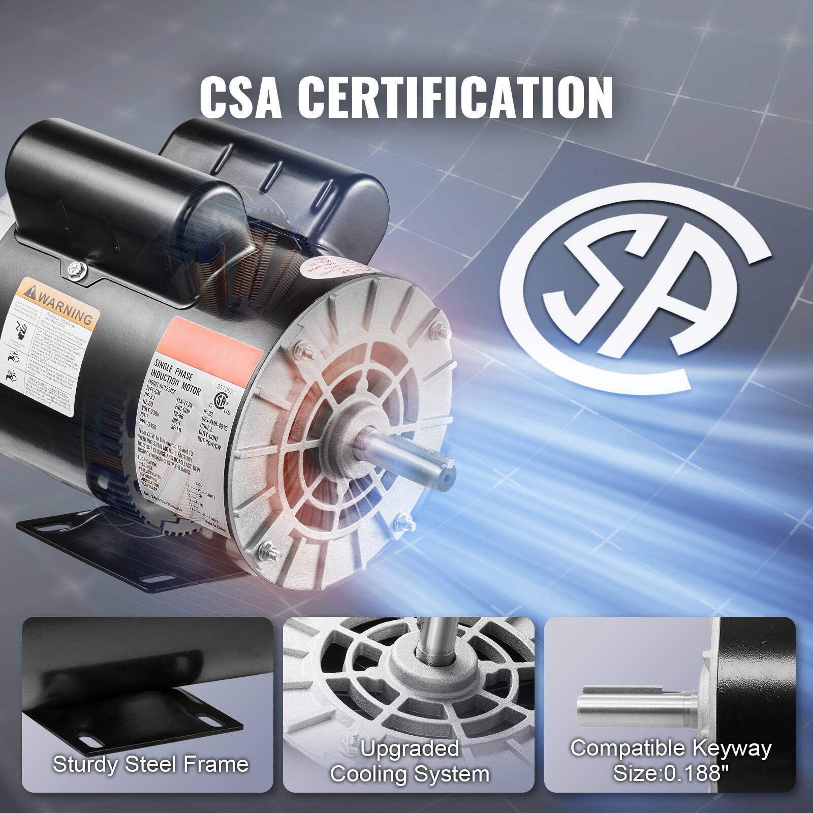 CSA CERTIFICATION

WARNING 5 CSA CERTIFICATION / INDUCTION SINGLE PHASE MOTOR 297247 SA 42 K - I 185 n u N - 5 S - L ea iT - O M - ANR SUK ES

Sturdy Steel Frame
Upgraded Cooling System
Compatible Keyway Size: 0.188"