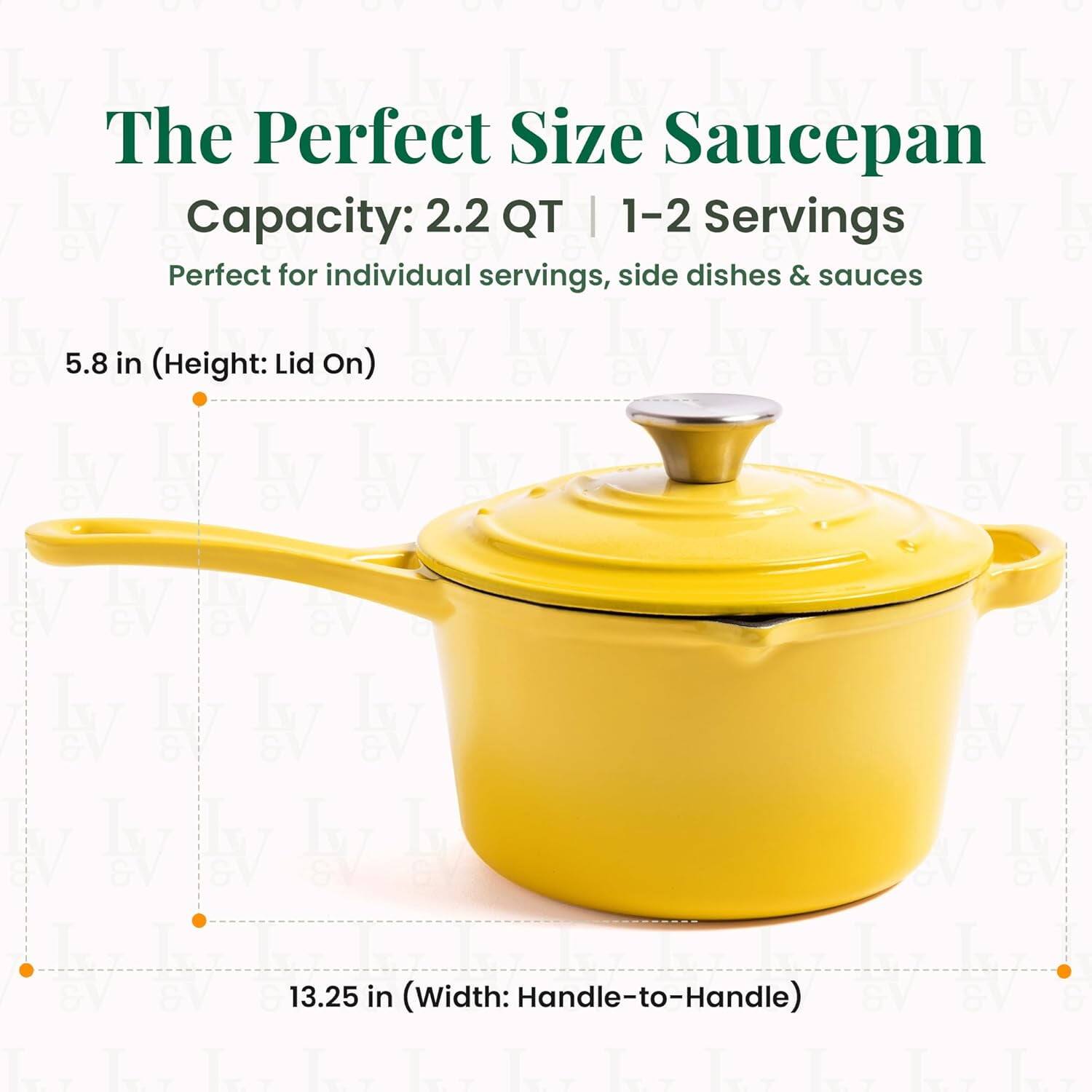 The Perfect Size Saucepan  
Capacity: 2.2 QT | 1-2 Servings  
Perfect for individual servings, side dishes & sauces  

5.8 in (Height: Lid On)  
13.25 in (Width: Handle-to-Handle)