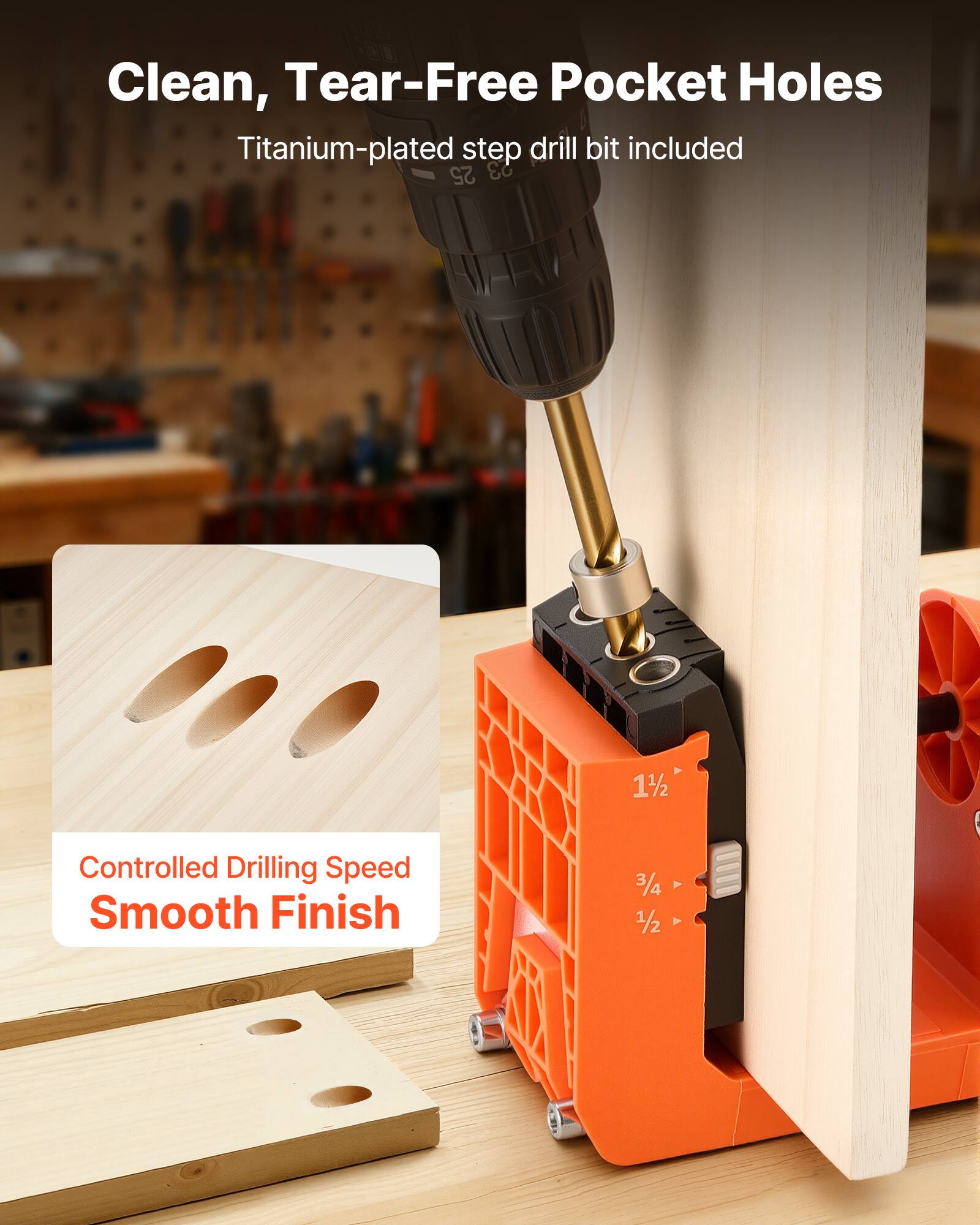 Clean, Tear-Free Pocket Holes  
Titanium-plated step drill bit included  

Controlled Drilling Speed  
Smooth Finish  

25 23 11/2  
3/4 A 1/2 A